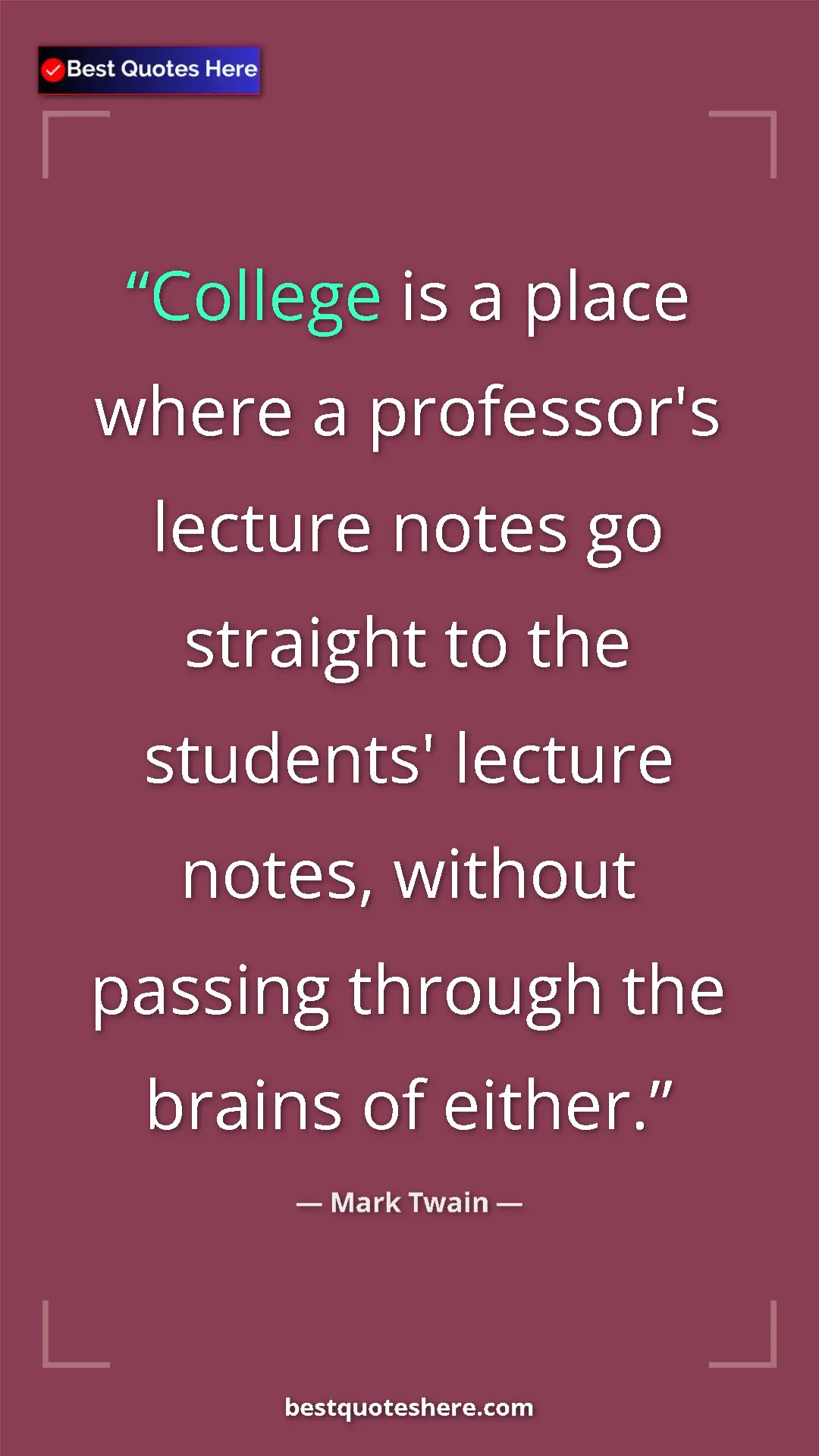 Pinterest quote poster by Mark Twain: "College is a place where a professor's lecture notes go..."