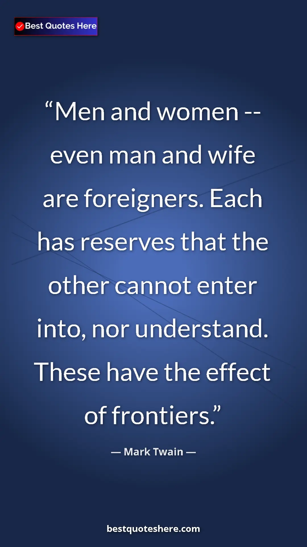 Pinterest quote poster by Mark Twain: "Men and women -- even man and wife are foreigners. Each has..."