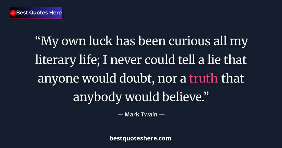Quote by Mark Twain: My own luck has been curious all my literary life;