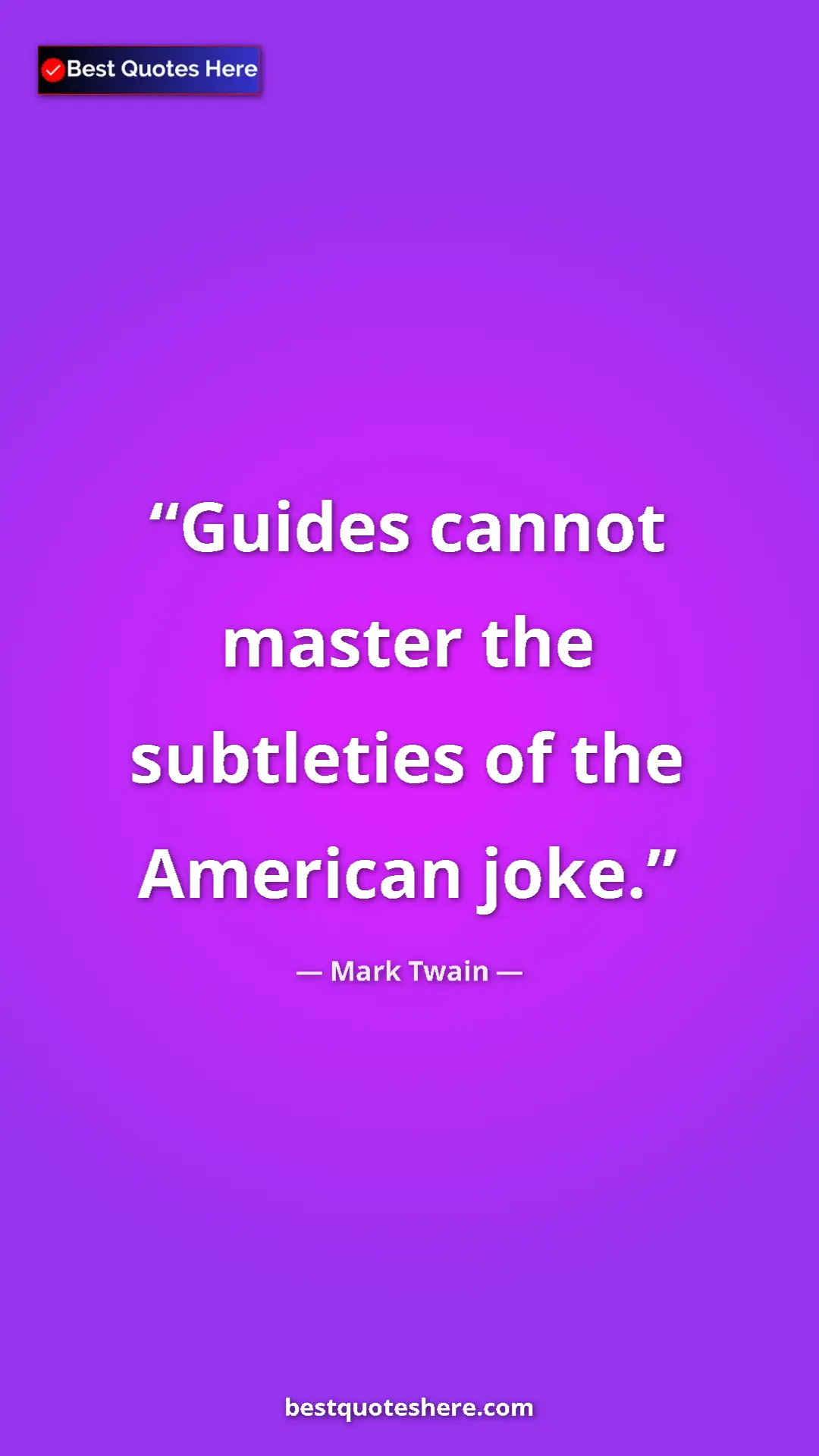 Pinterest quote poster by Mark Twain: "Guides cannot master the subtleties of the American joke."