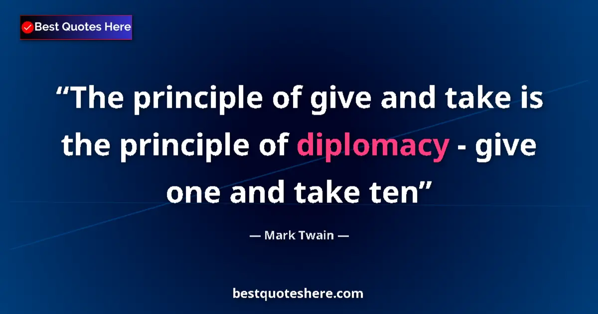 Quote by Mark Twain: The principle of give and take is the principle of