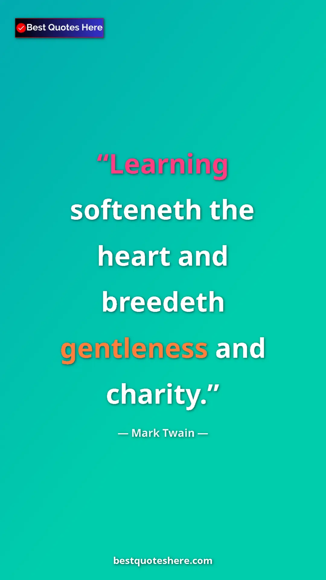 Pinterest quote poster by Mark Twain: "Learning softeneth the heart and breedeth gentleness and..."