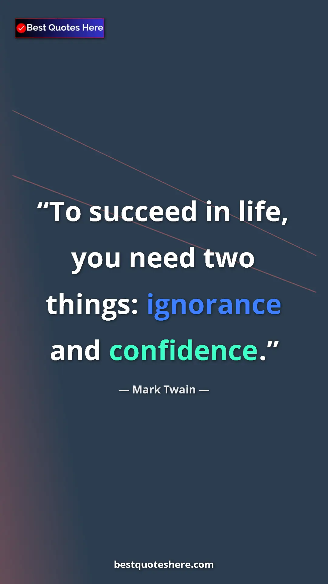 Pinterest quote poster by Mark Twain: "To succeed in life, you need two things: ignorance and..."