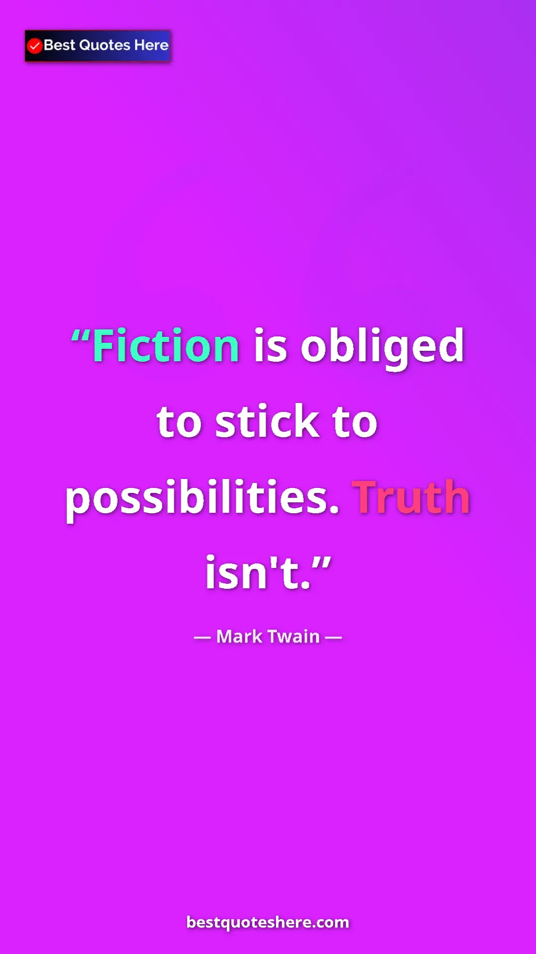 Pinterest quote poster by Mark Twain: "Fiction is obliged to stick to possibilities. Truth isn't."