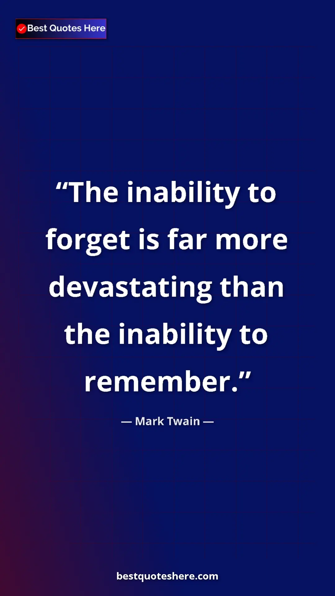 Pinterest quote poster by Mark Twain: "The inability to forget is far more devastating than the..."