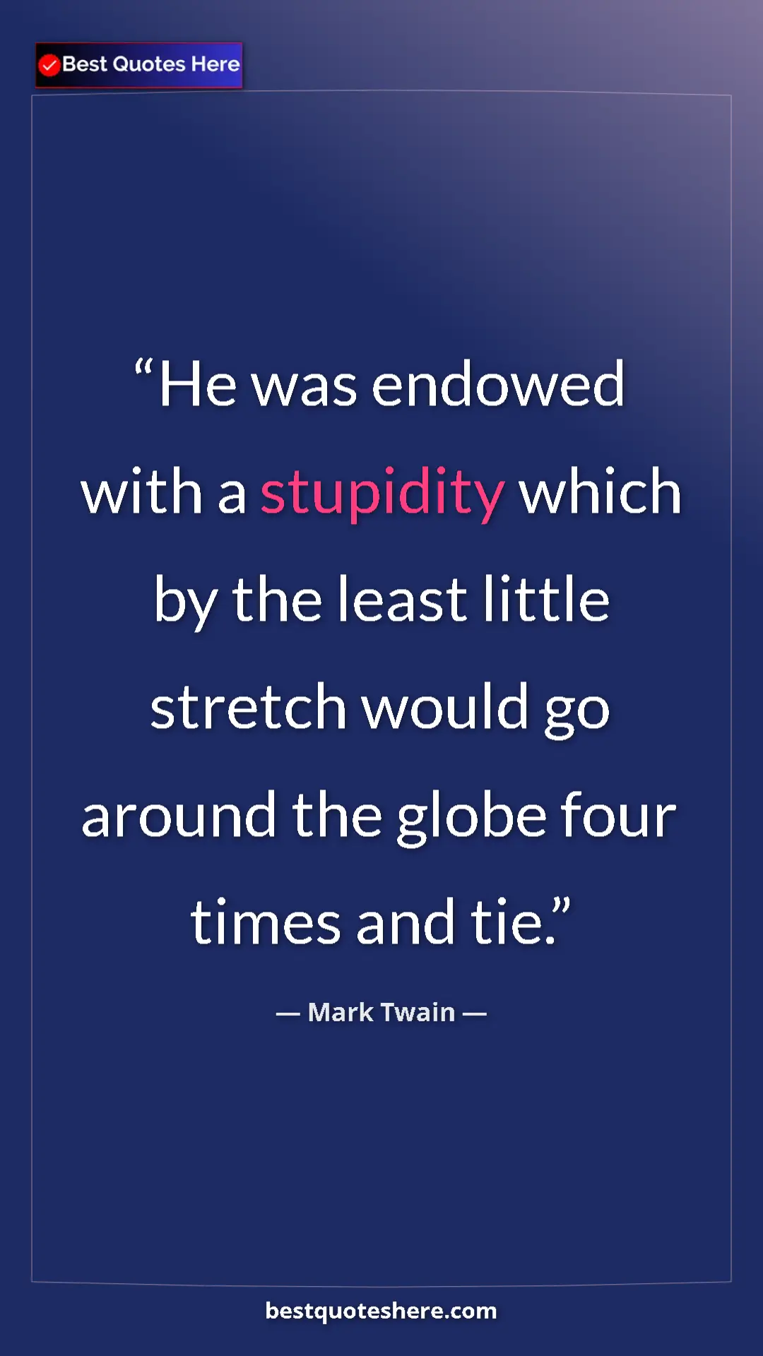 Pinterest quote poster by Mark Twain: "He was endowed with a stupidity which by the least little..."