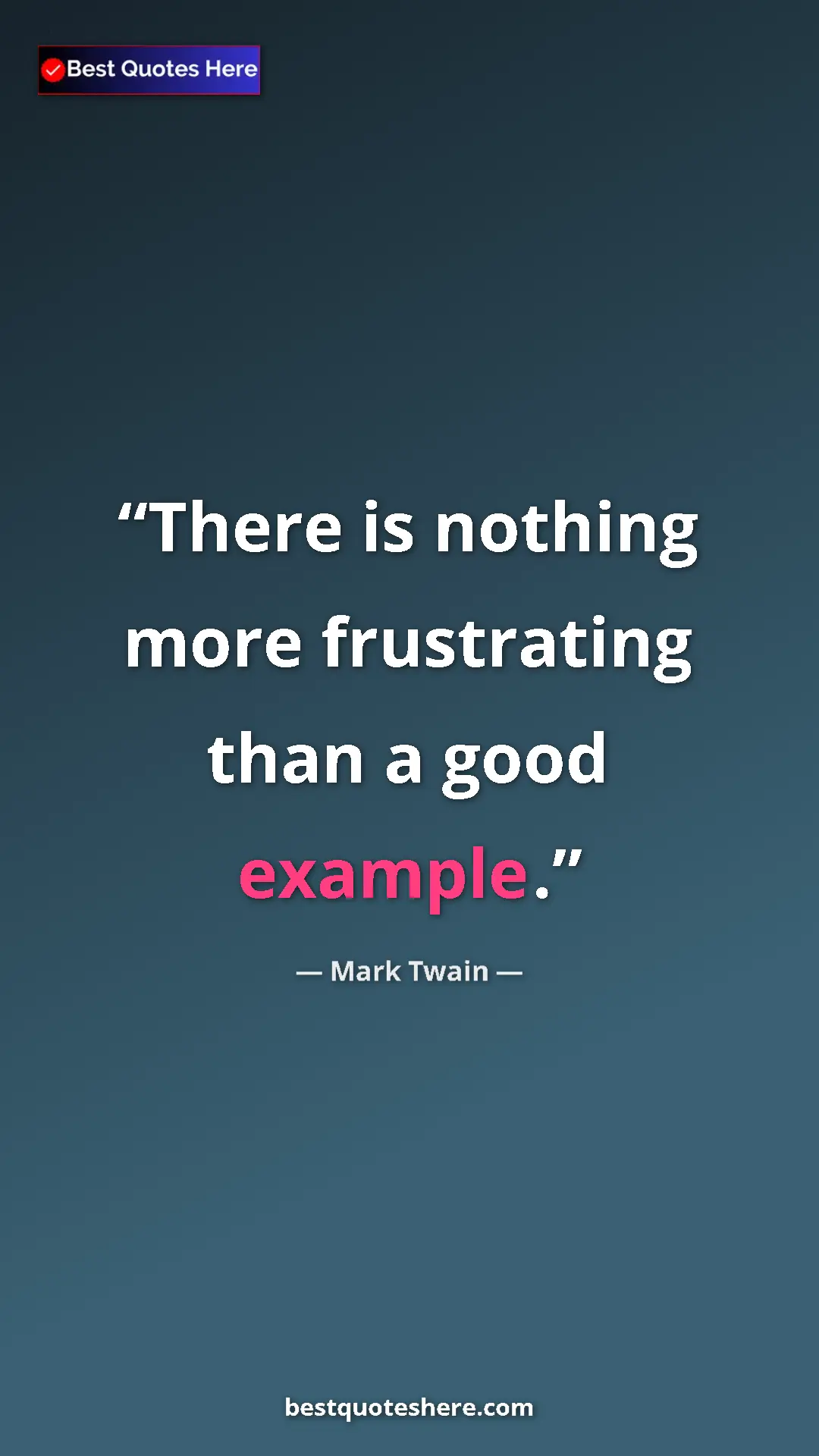Mark Twain Quote Card: "There is nothing more frustrating than a good example." Pinterest quote poster by Mark Twain: "There is nothing more frustrating than a good example."