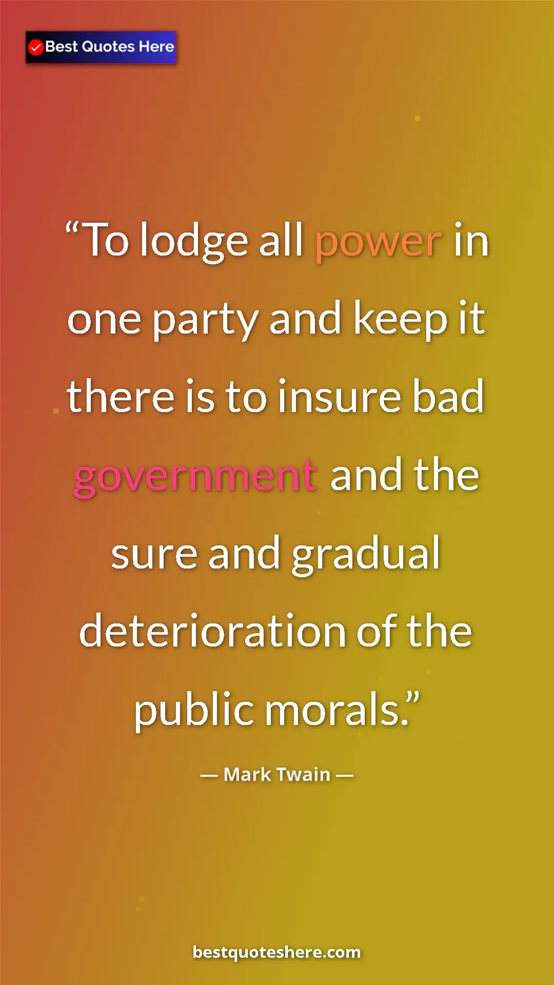 Pinterest quote poster by Mark Twain: "To lodge all power in one party and keep it there is to..."