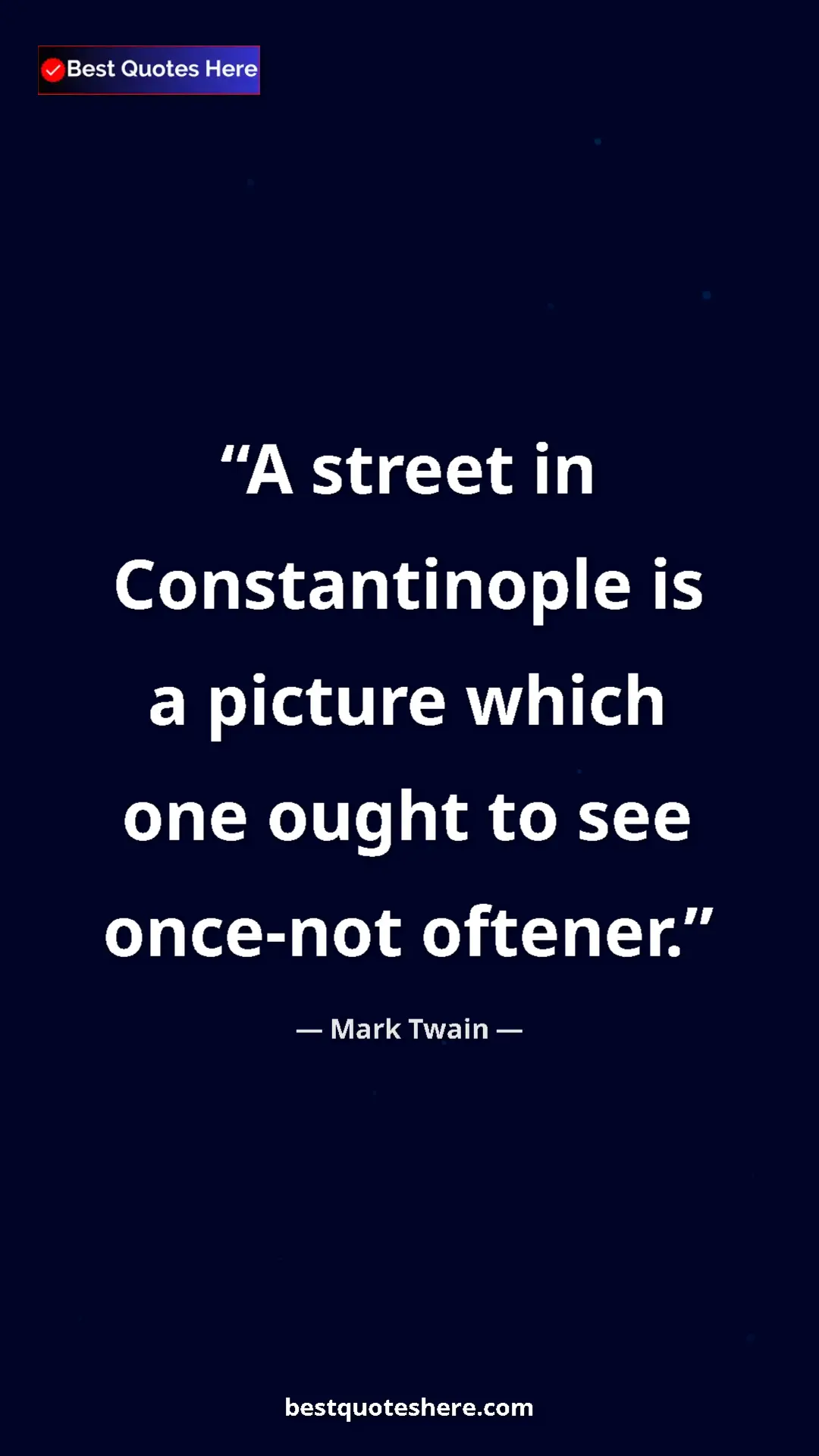 Pinterest quote poster by Mark Twain: "A street in Constantinople is a picture which one ought to..."