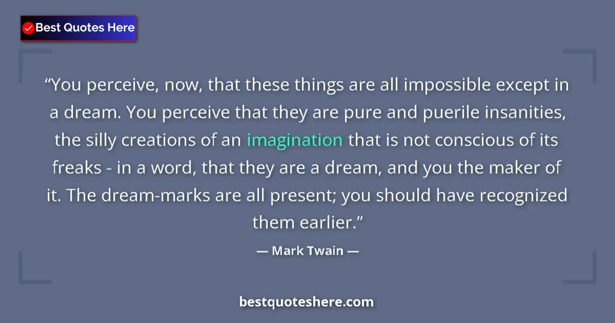 Quote by Mark Twain: You perceive, now, that these things are all impos
