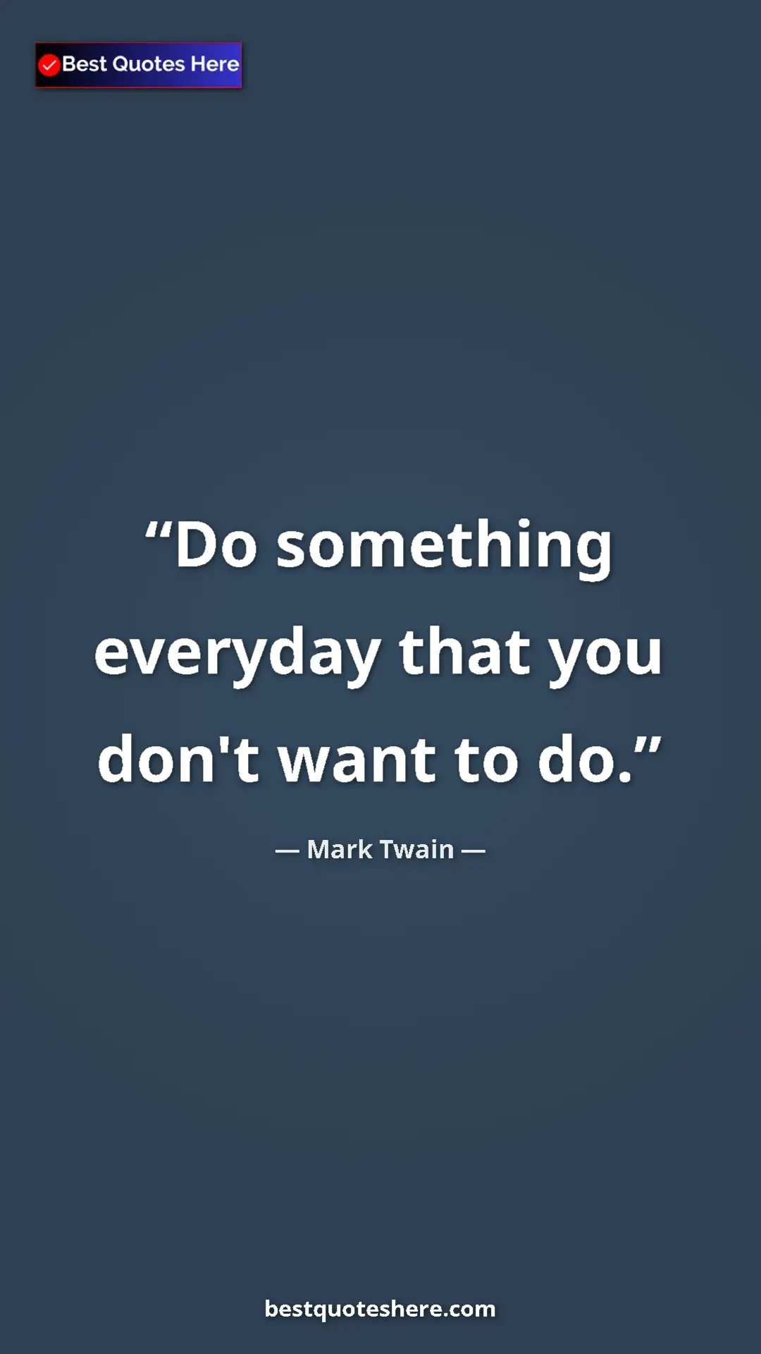 Pinterest quote poster by Mark Twain: "Do something everyday that you don't want to do."