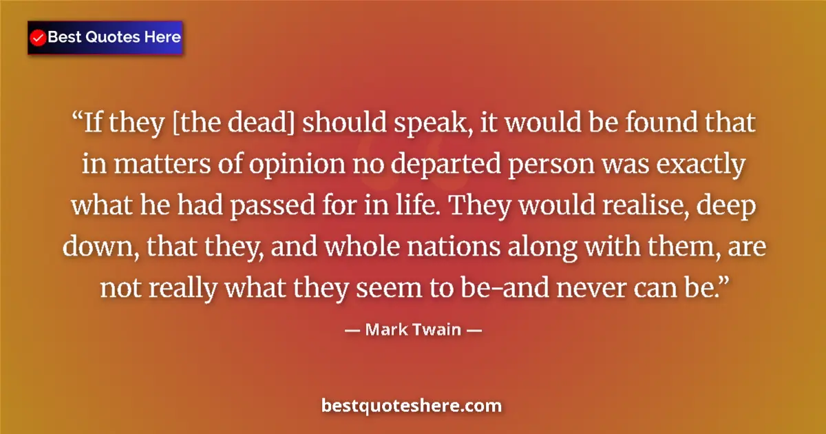 Quote by Mark Twain: If they [the dead] should speak, it would be found