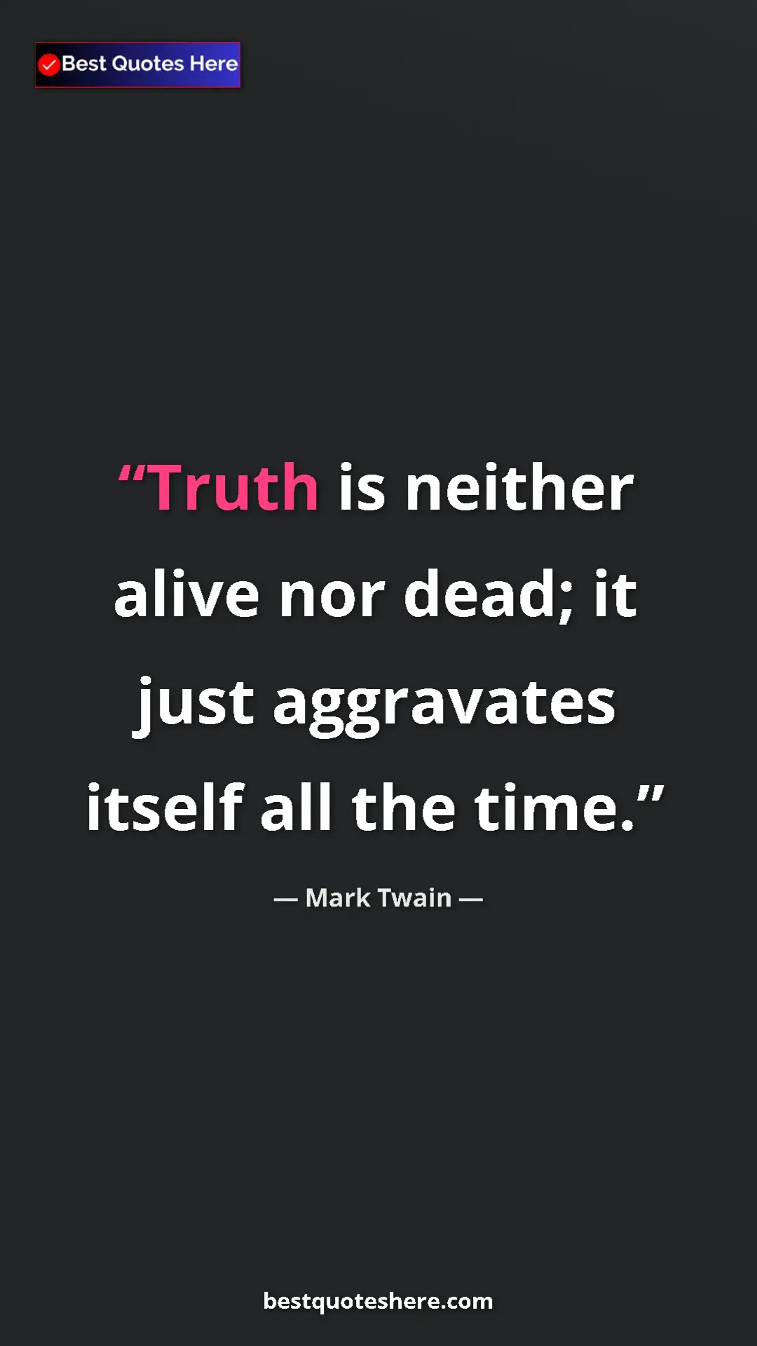 Pinterest quote poster by Mark Twain: "Truth is neither alive nor dead; it just aggravates itself..."