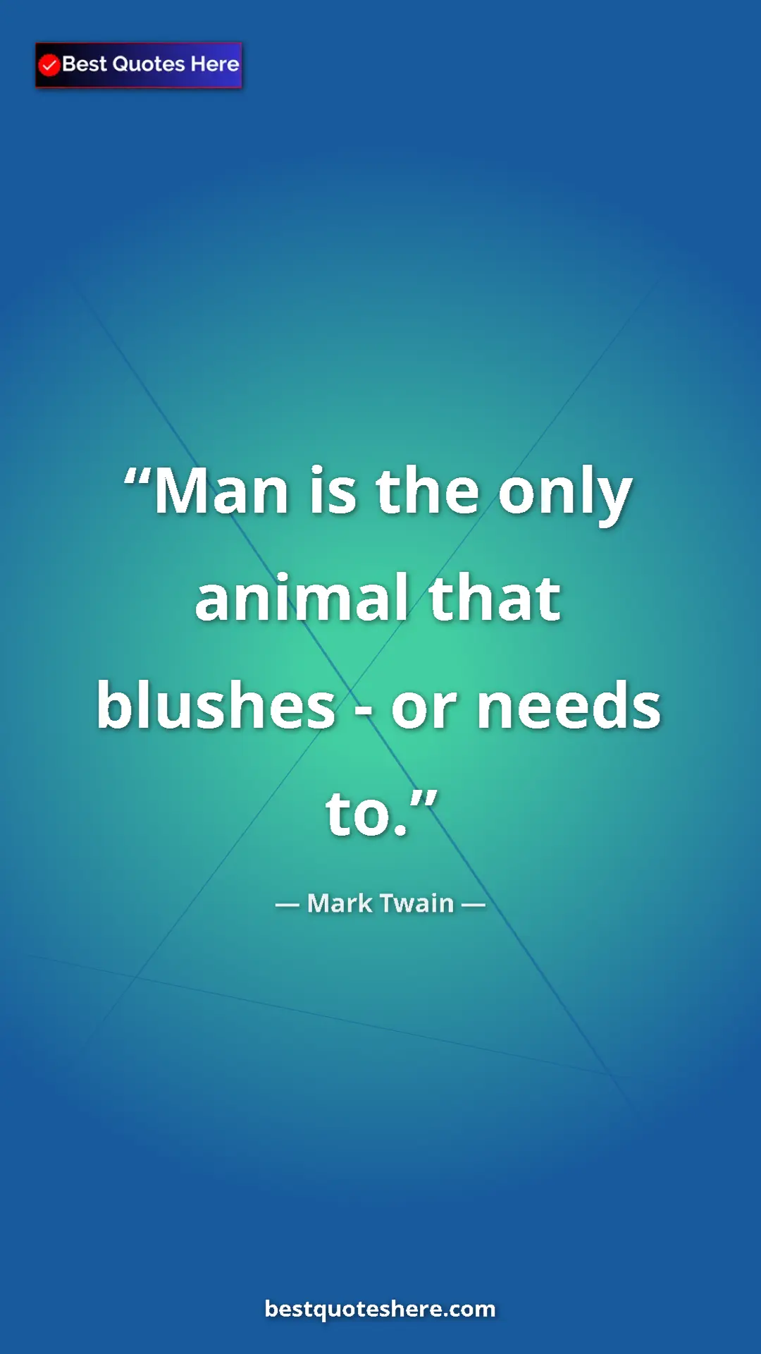 Pinterest quote poster by Mark Twain: "Man is the only animal that blushes - or needs to."