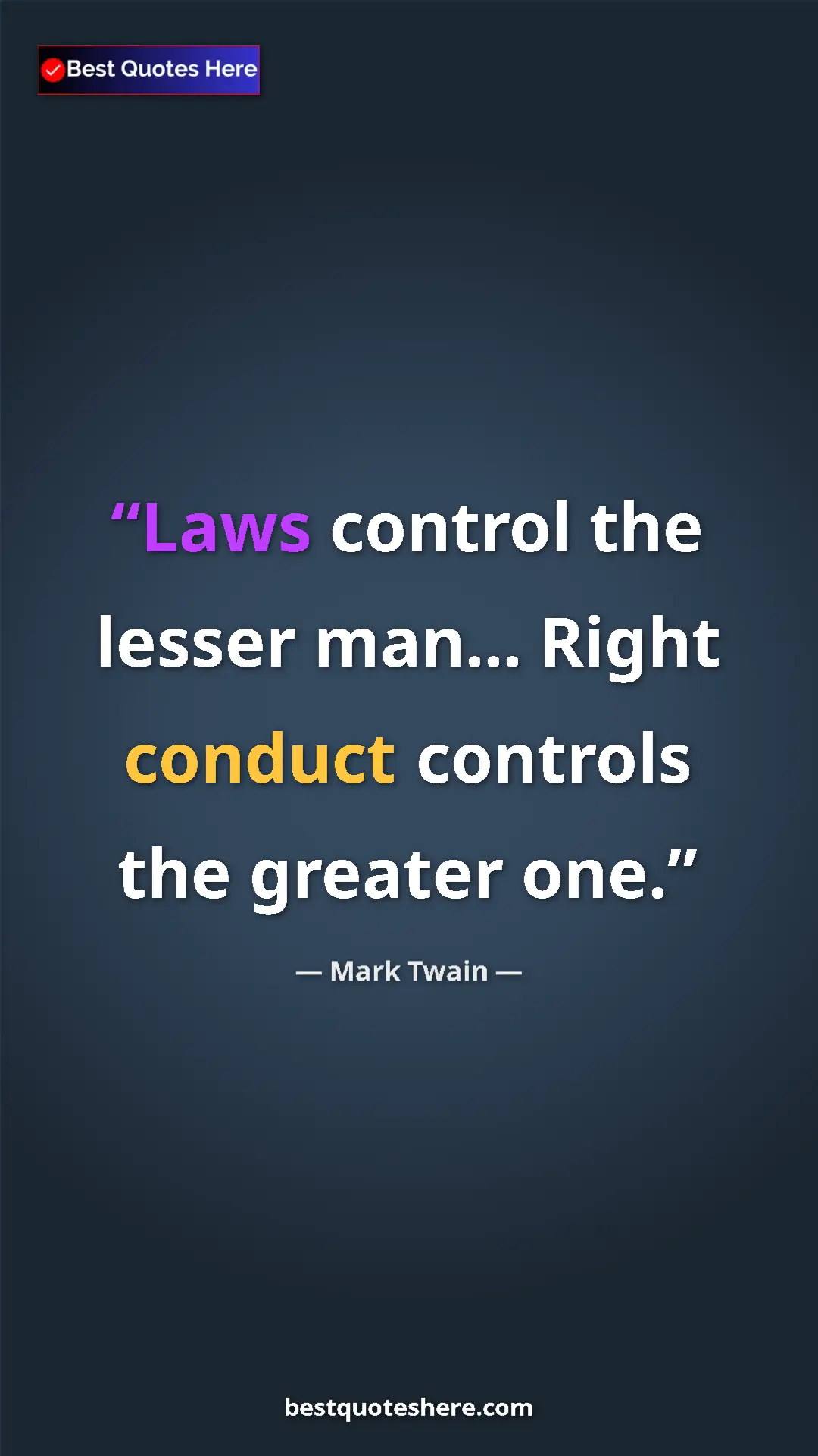 Pinterest quote poster by Mark Twain: "Laws control the lesser man... Right conduct controls the..."