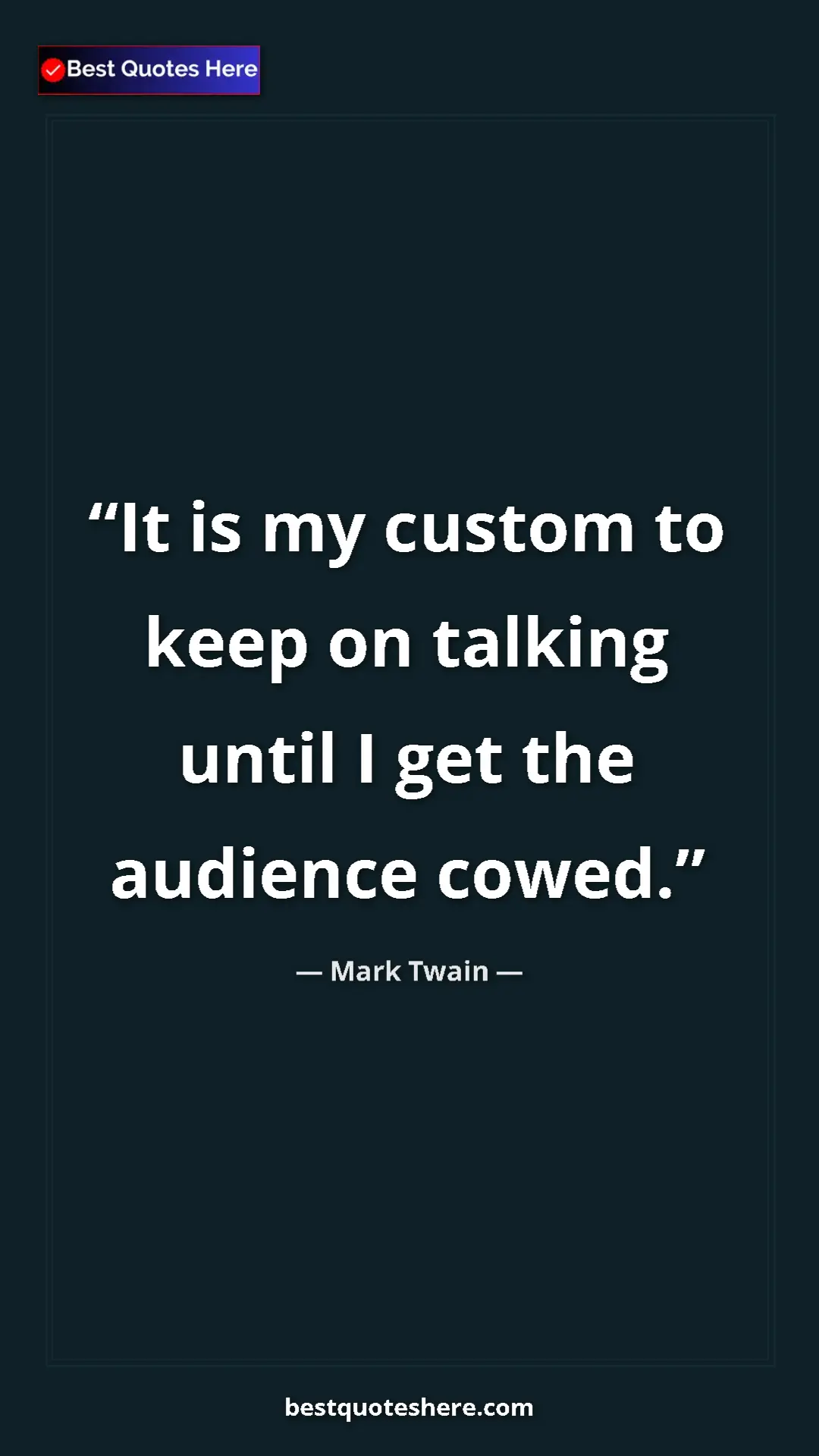 Pinterest quote poster by Mark Twain: "It is my custom to keep on talking until I get the audience..."