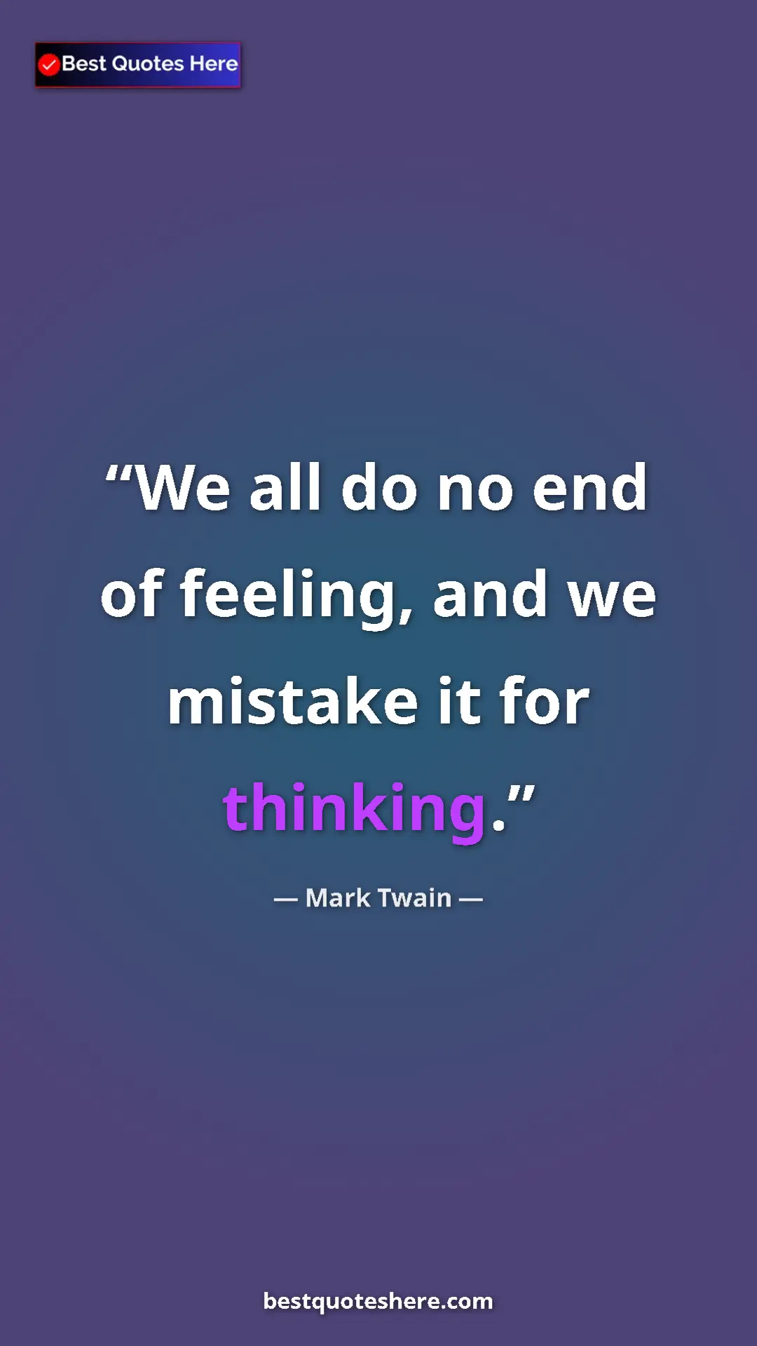 Pinterest quote poster by Mark Twain: "We all do no end of feeling, and we mistake it for thinking."