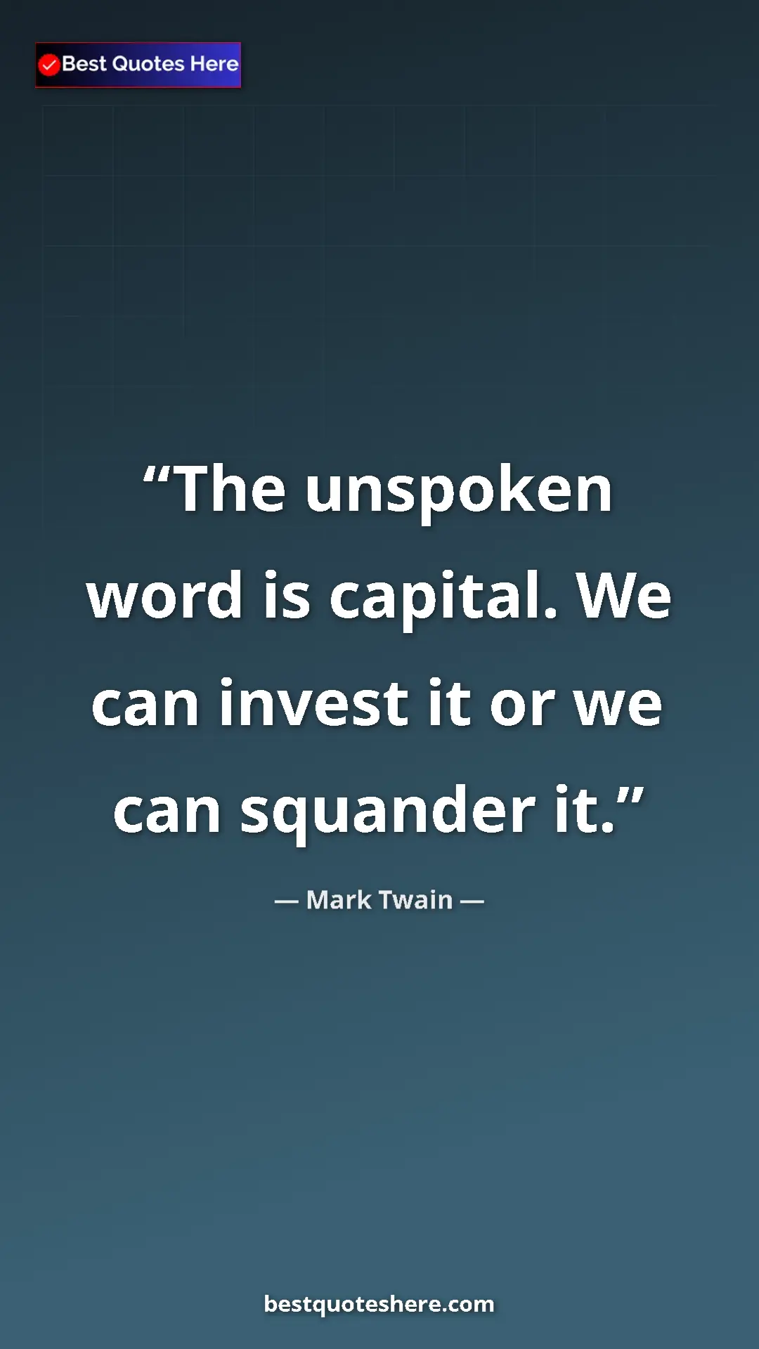 Pinterest quote poster by Mark Twain: "The unspoken word is capital. We can invest it or we can..."
