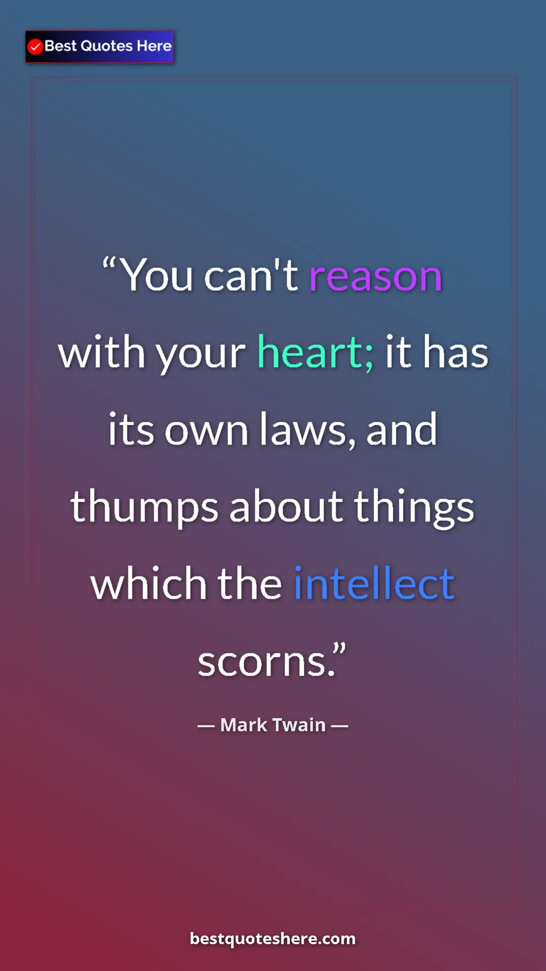 Pinterest quote poster by Mark Twain: "You can't reason with your heart; it has its own laws, and..."