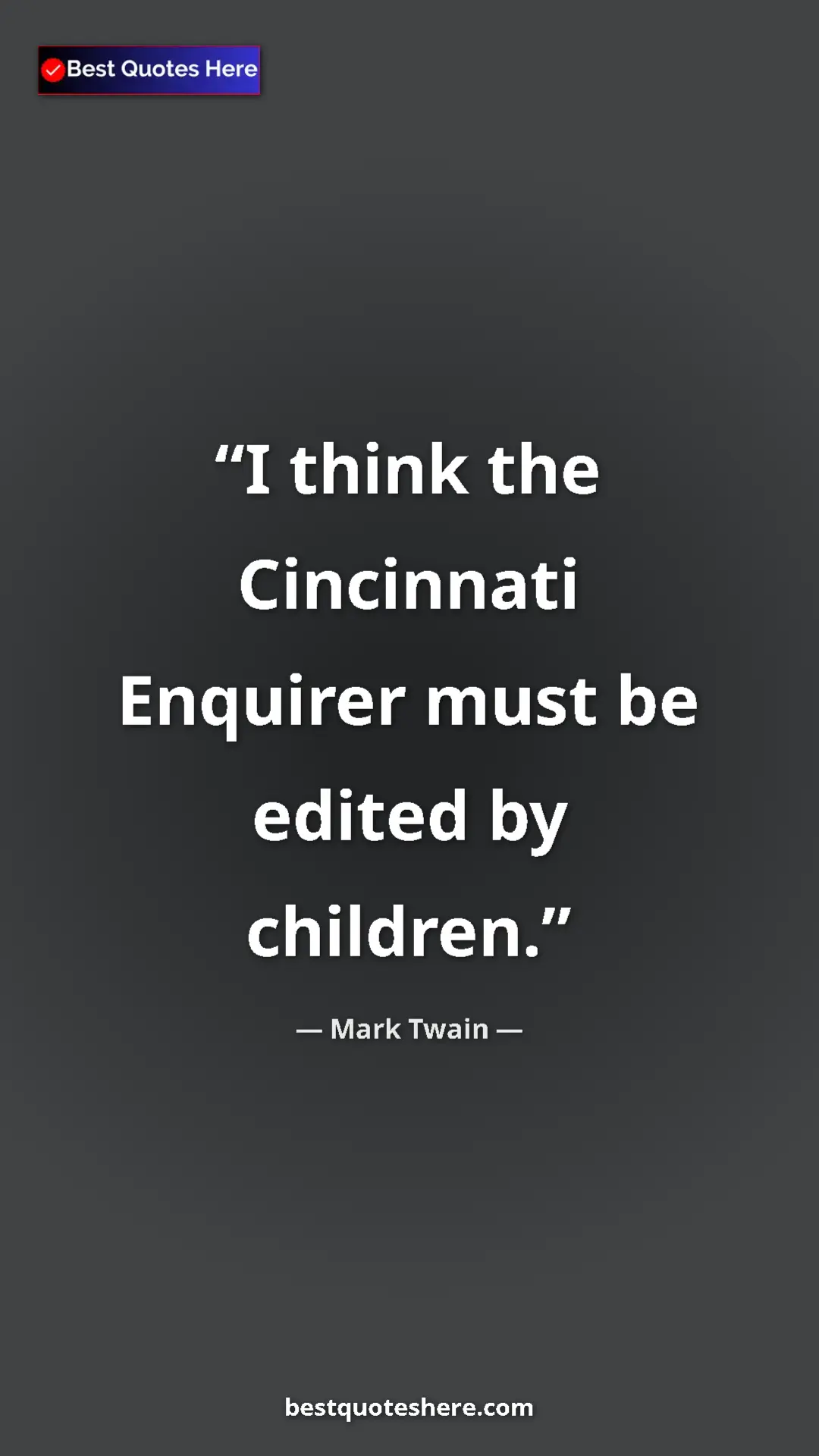 Pinterest quote poster by Mark Twain: "I think the Cincinnati Enquirer must be edited by children."