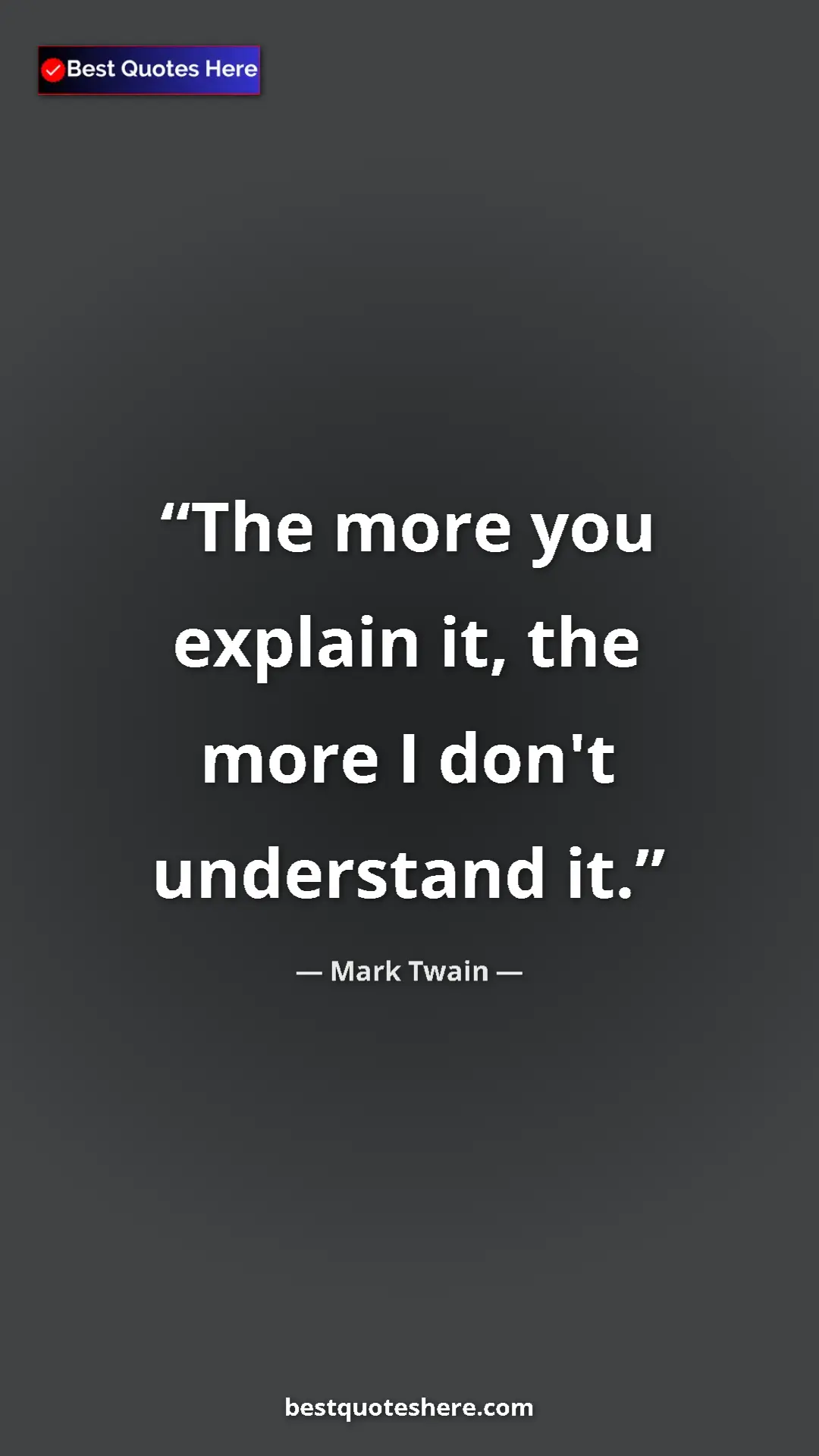 Pinterest quote poster by Mark Twain: "The more you explain it, the more I don't understand it."