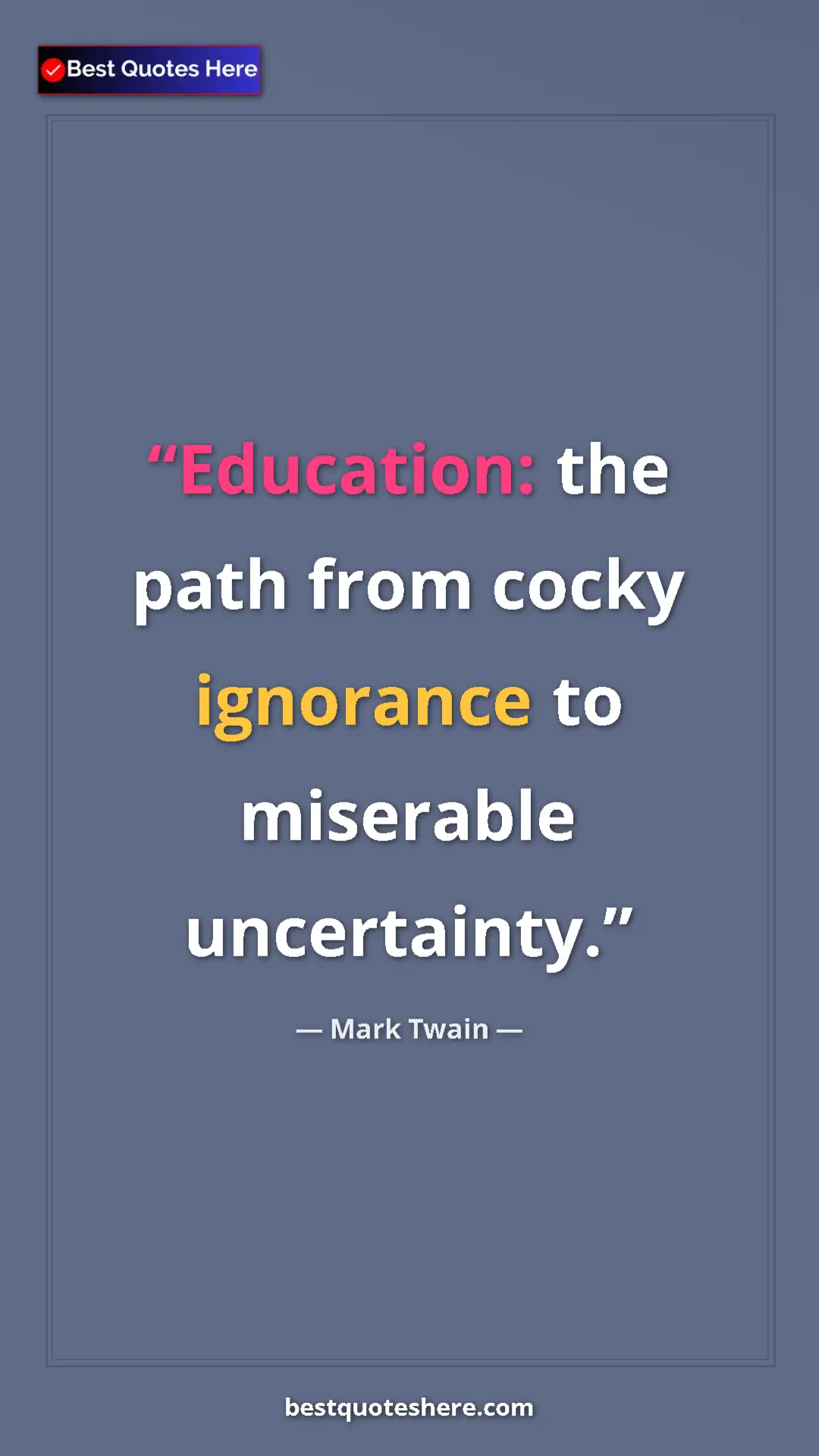 Pinterest quote poster by Mark Twain: "Education: the path from cocky ignorance to miserable..."