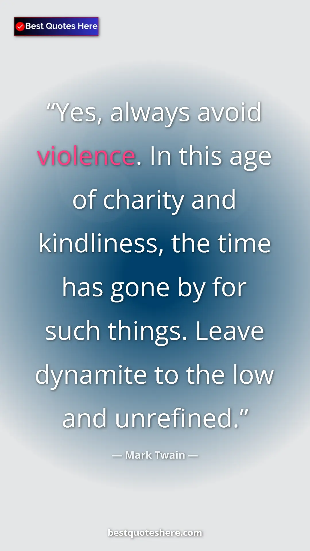 Pinterest quote poster by Mark Twain: "Yes, always avoid violence. In this age of charity and..."