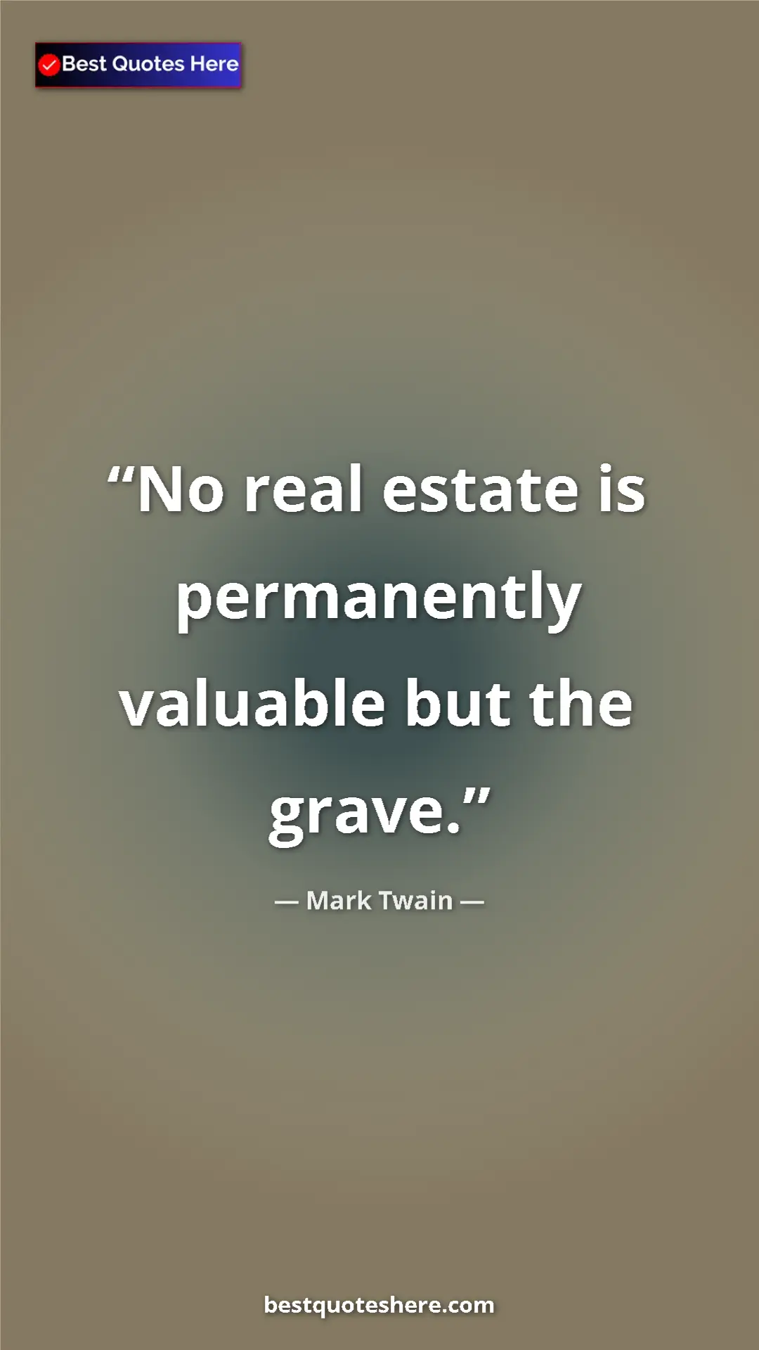 Pinterest quote poster by Mark Twain: "No real estate is permanently valuable but the grave."