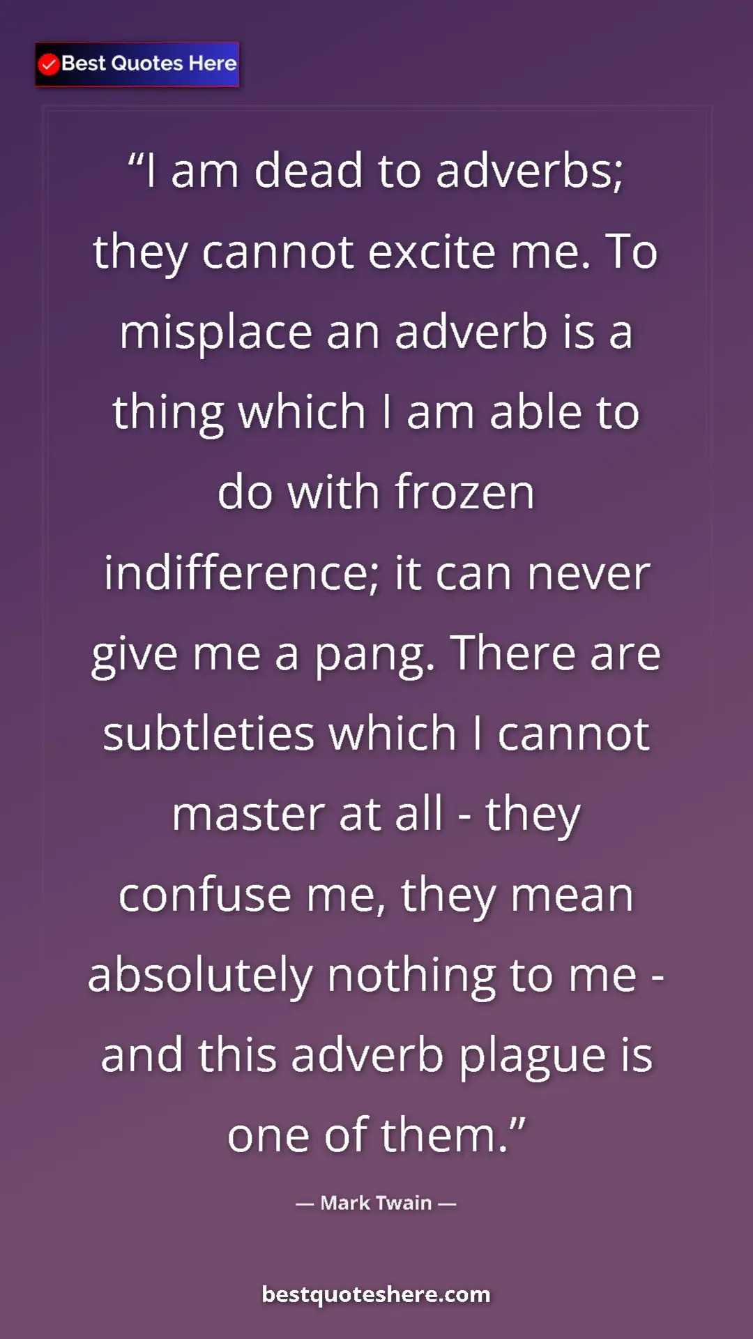 Pinterest quote poster by Mark Twain: "I am dead to adverbs; they cannot excite me. To misplace an..."