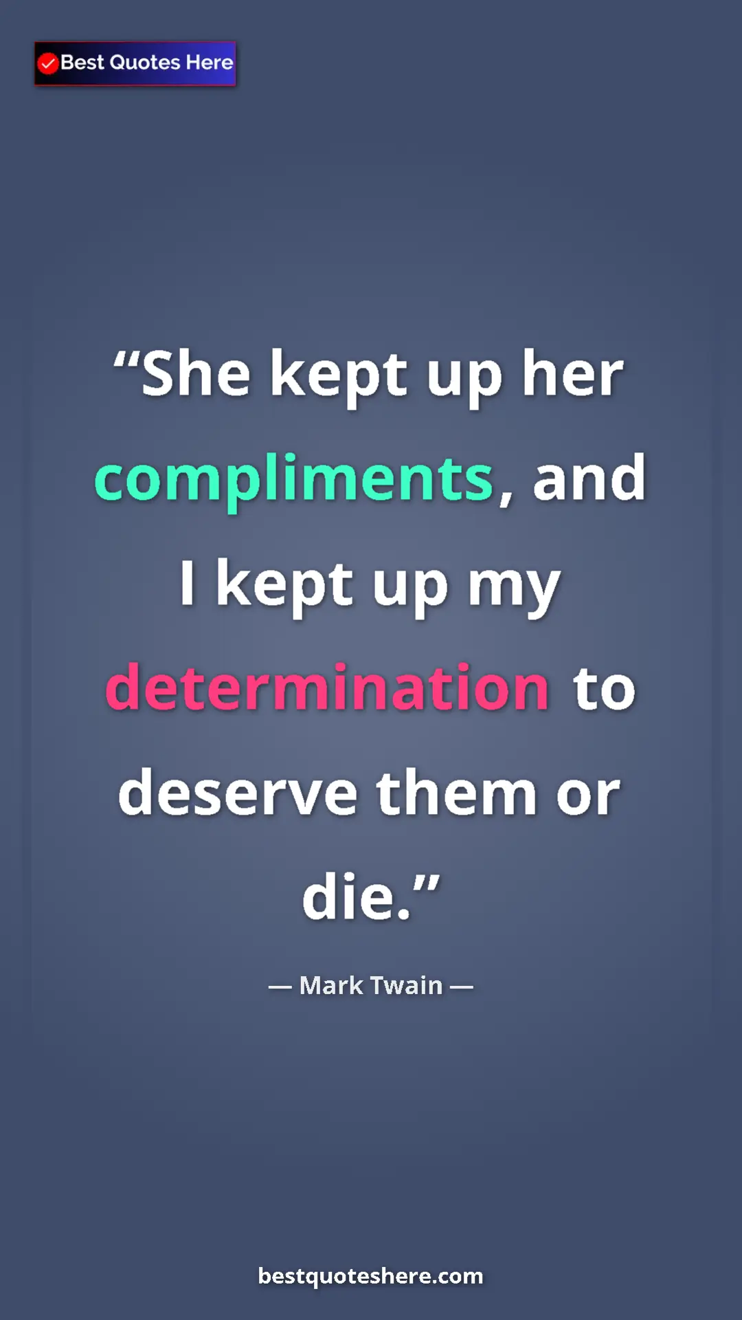Pinterest quote poster by Mark Twain: "She kept up her compliments, and I kept up my determination..."