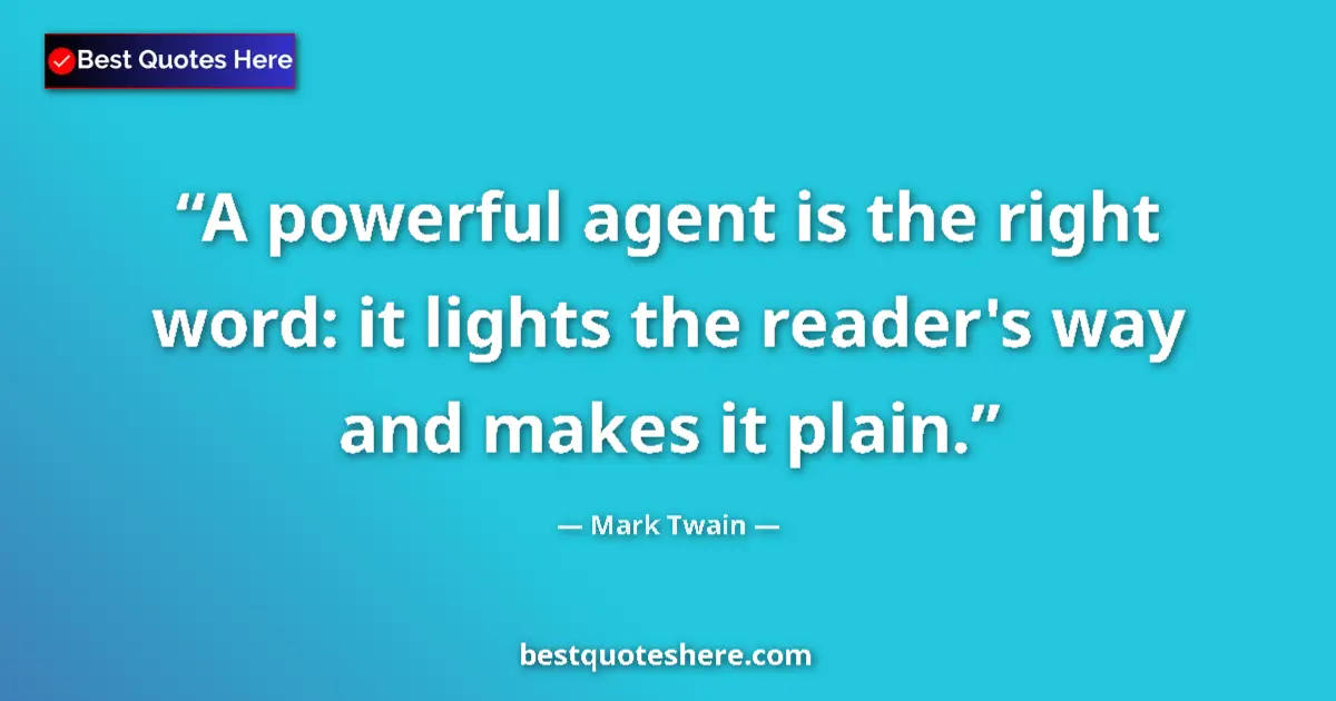 Mark Twain quote: "A powerful agent is the right word: it lights the reader's..."