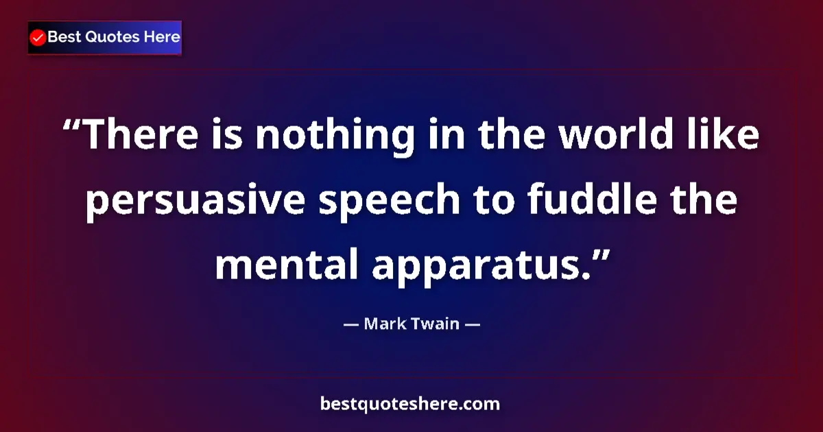 Mark Twain quote: "There is nothing in the world like persuasive speech to..."