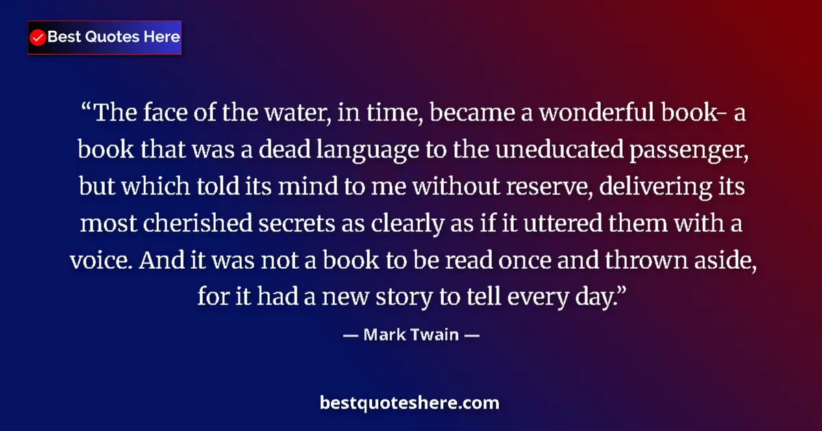 Mark Twain quote: "The face of the water, in time, became a wonderful book- a..."