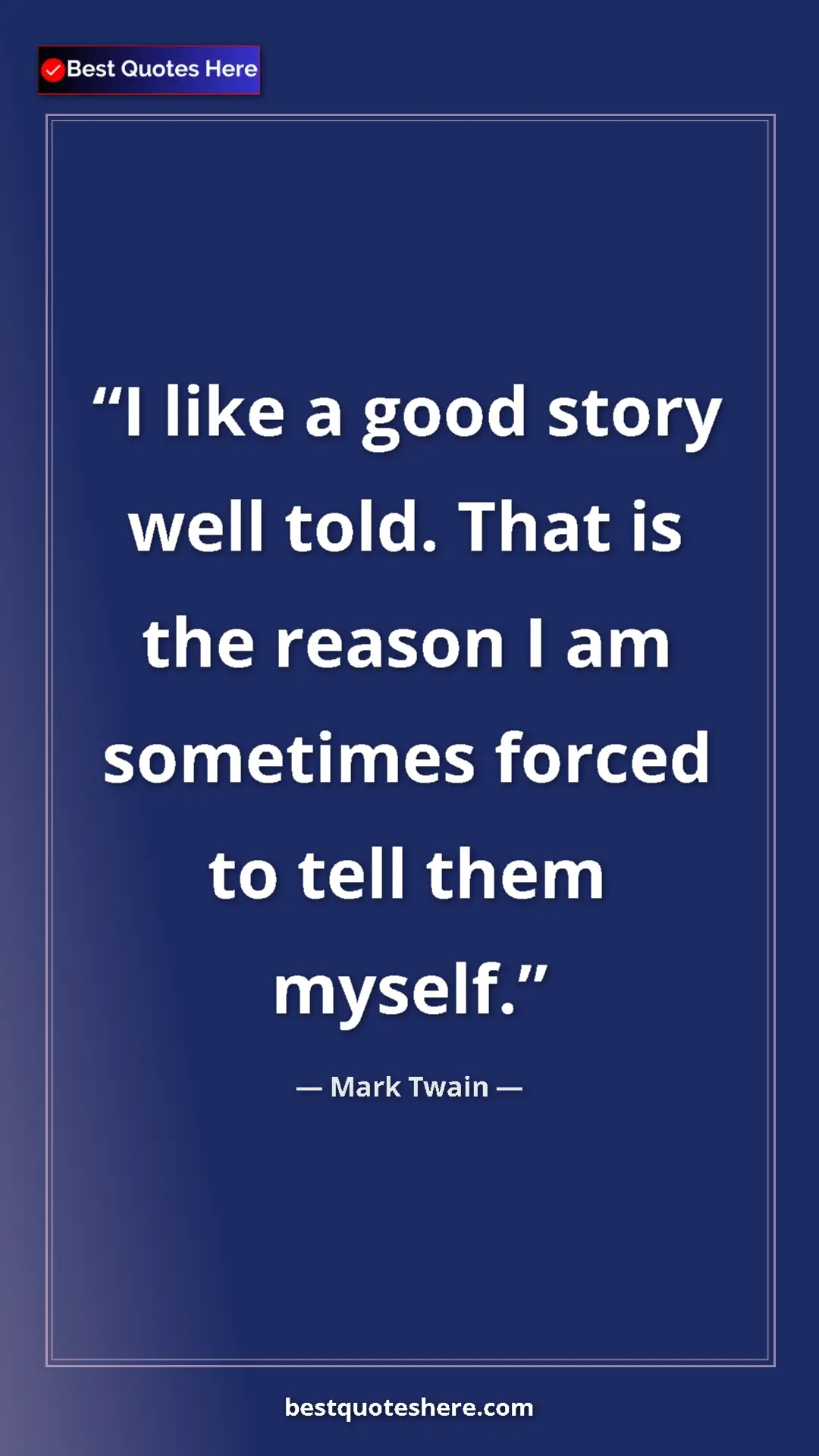 Pinterest quote poster by Mark Twain: "I like a good story well told. That is the reason I am..."