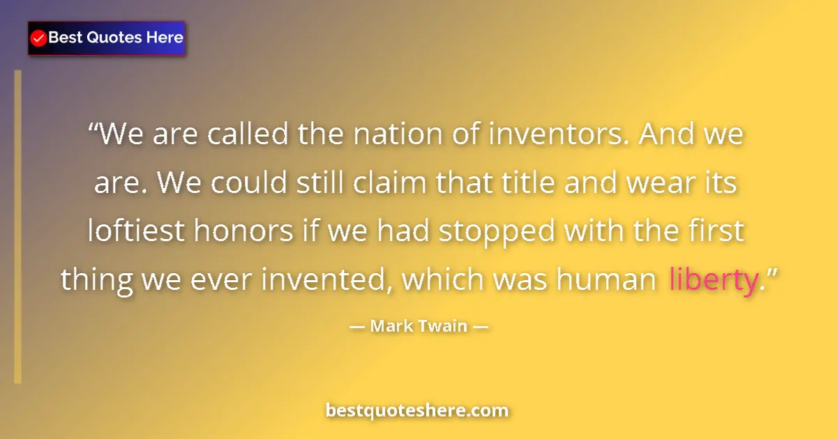 Quote by Mark Twain: We are called the nation of inventors. And we are. We could still claim that title and wear its loft...