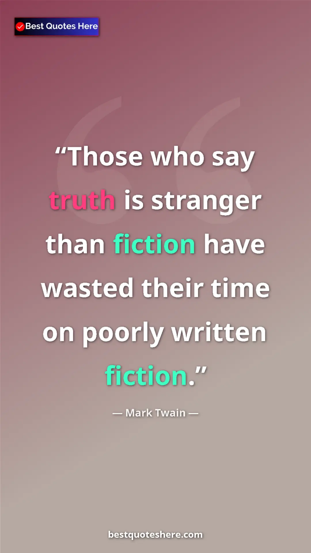 Pinterest quote poster by Mark Twain: "Those who say truth is stranger than fiction have wasted..."