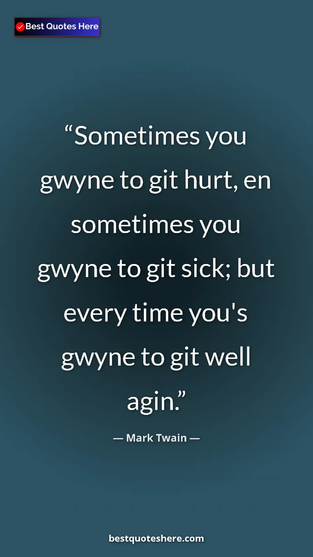 Pinterest quote poster by Mark Twain: "Sometimes you gwyne to git hurt, en sometimes you gwyne to..."