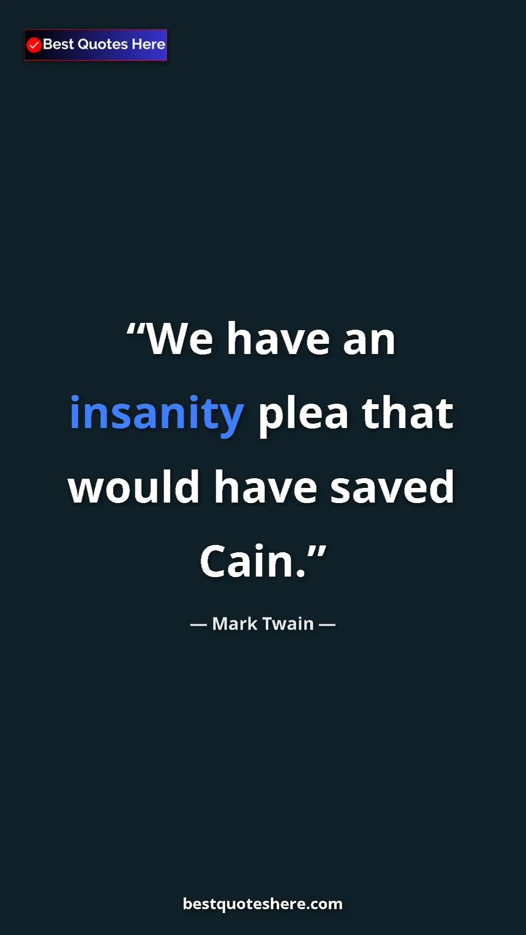 Mark Twain Quote Card: "We have an insanity plea that would have saved Cain." Pinterest quote poster by Mark Twain: "We have an insanity plea that would have saved Cain."