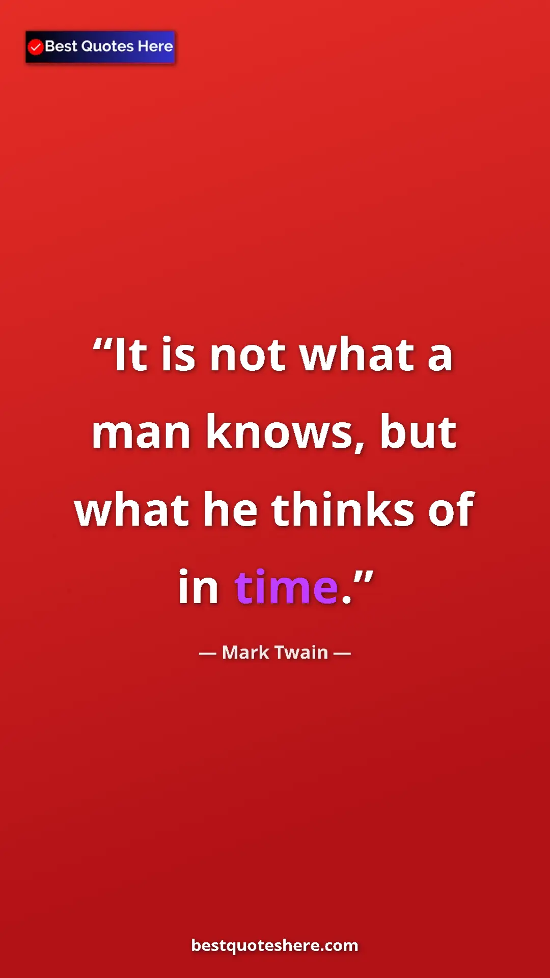 Pinterest quote poster by Mark Twain: "It is not what a man knows, but what he thinks of in time."