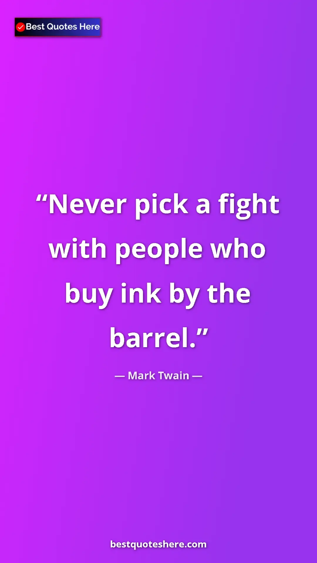 Pinterest quote poster by Mark Twain: "Never pick a fight with people who buy ink by the barrel."