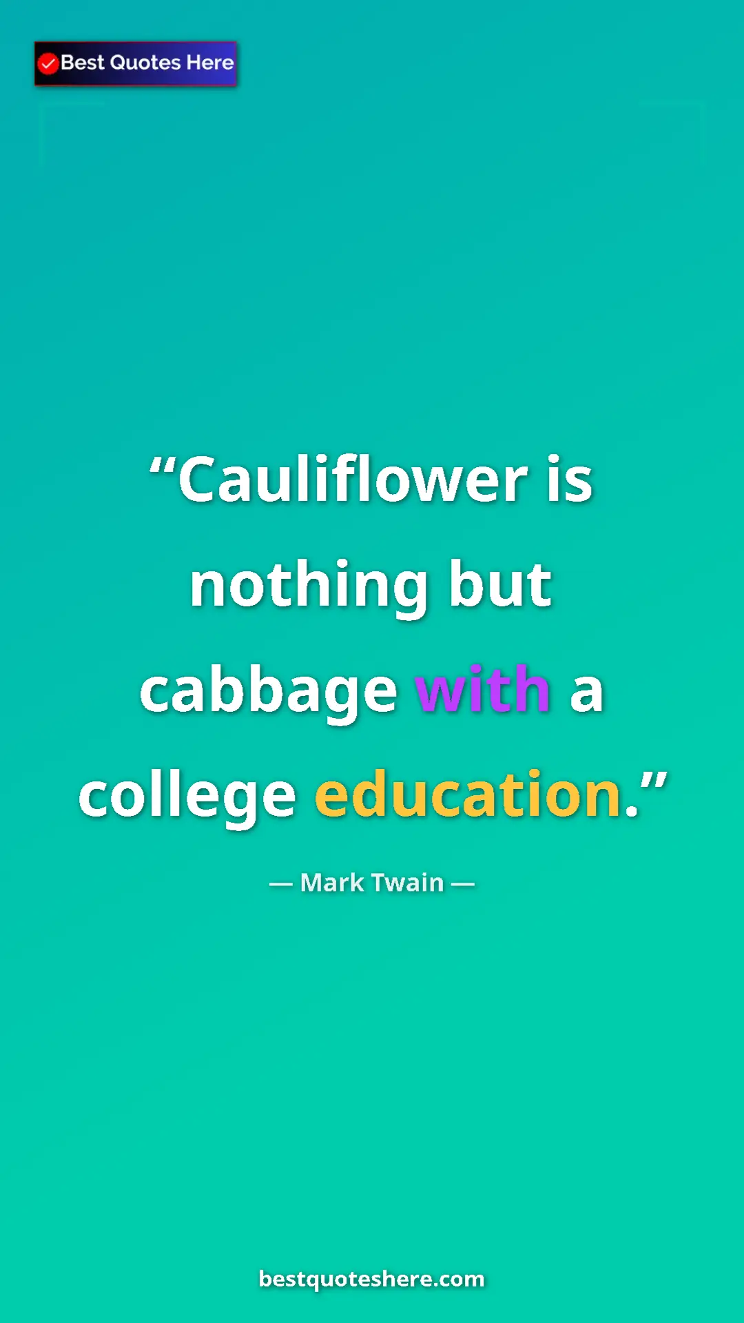 Pinterest quote poster by Mark Twain: "Cauliflower is nothing but cabbage with a college education."