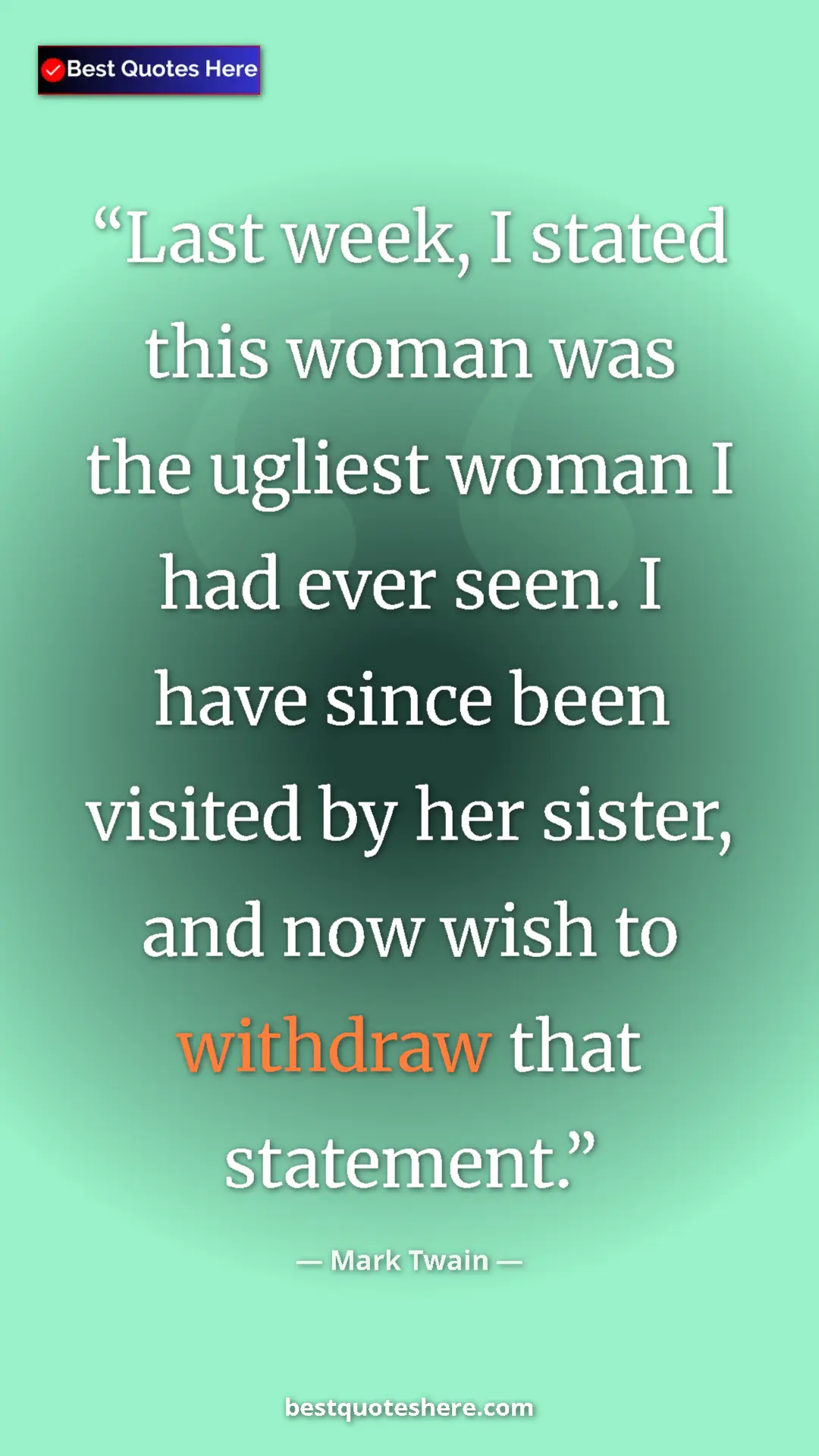 Pinterest quote poster by Mark Twain: "Last week, I stated this woman was the ugliest woman I had..."
