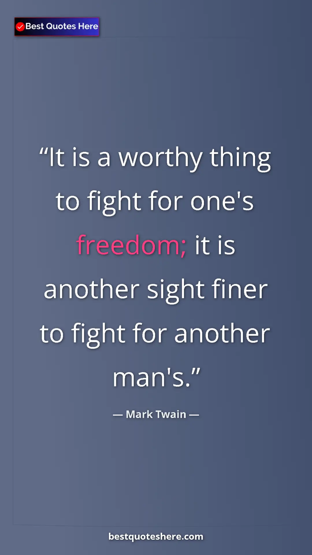 Pinterest quote poster by Mark Twain: "It is a worthy thing to fight for one's freedom; it is..."