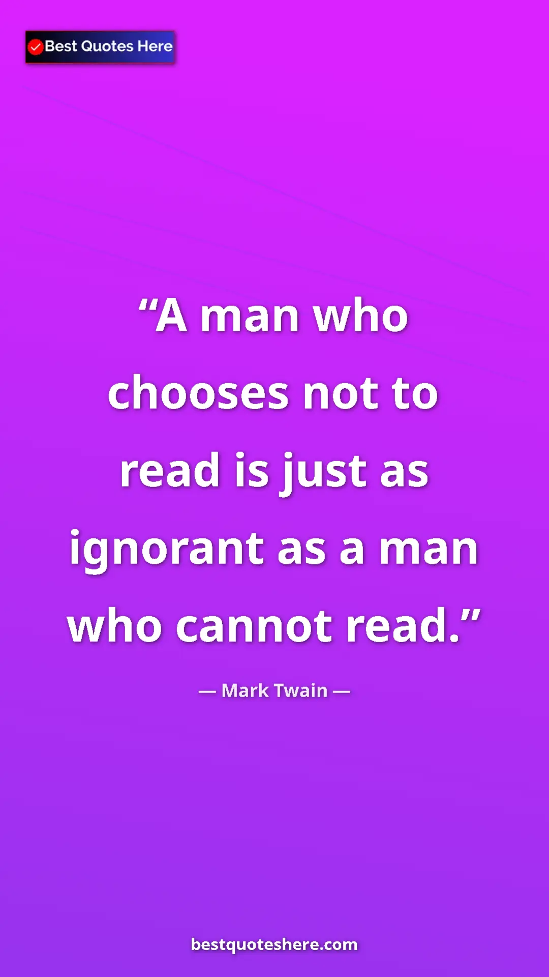 Pinterest quote poster by Mark Twain: "A man who chooses not to read is just as ignorant as a man..."