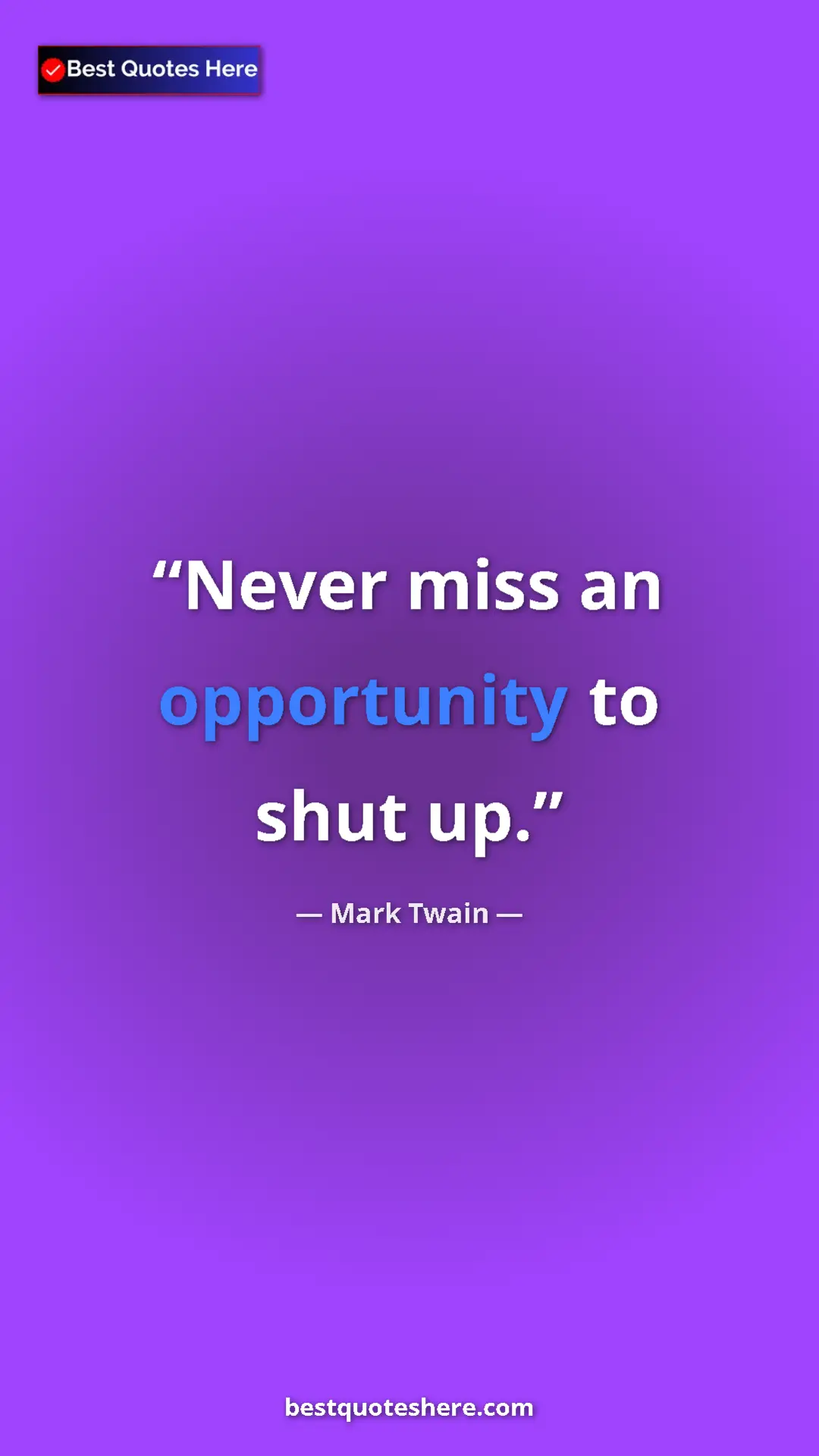 Mark Twain Quote Card: "Never miss an opportunity to shut up." Pinterest quote poster by Mark Twain: "Never miss an opportunity to shut up."