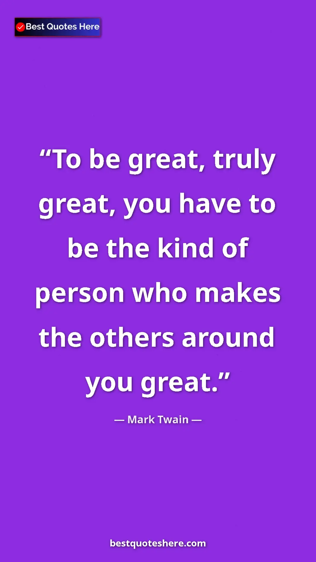 Pinterest quote poster by Mark Twain: "To be great, truly great, you have to be the kind of person..."