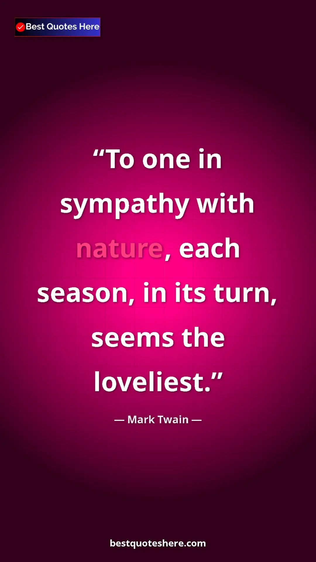 Pinterest quote poster by Mark Twain: "To one in sympathy with nature, each season, in its turn,..."