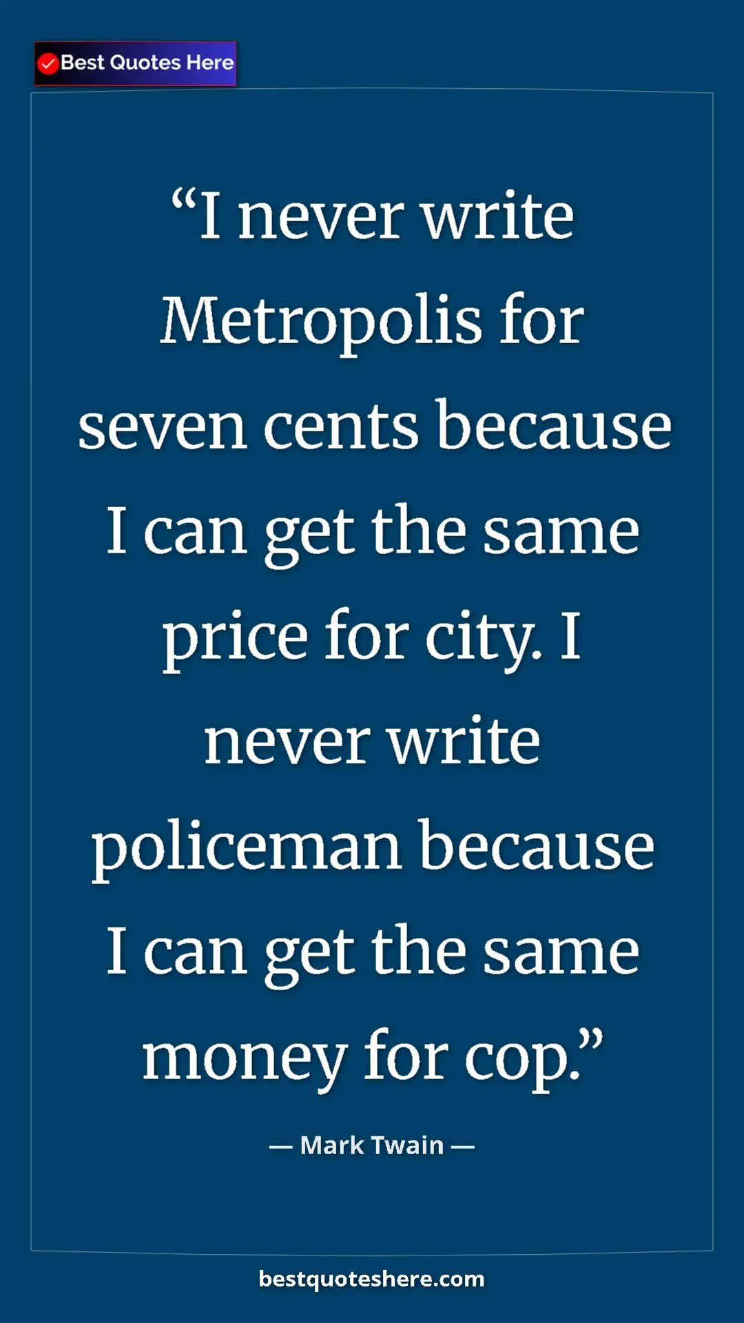 Pinterest quote poster by Mark Twain: "I never write Metropolis for seven cents because I can get..."