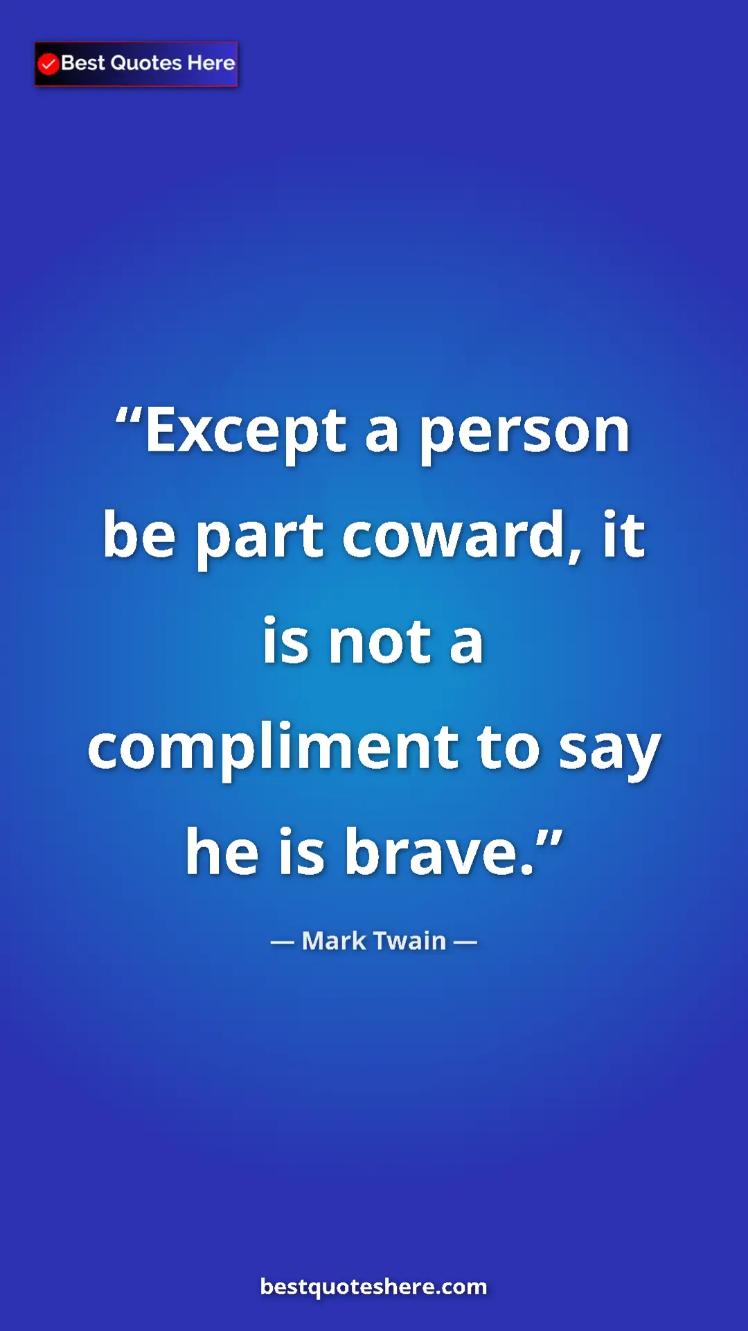 Pinterest quote poster by Mark Twain: "Except a person be part coward, it is not a compliment to..."