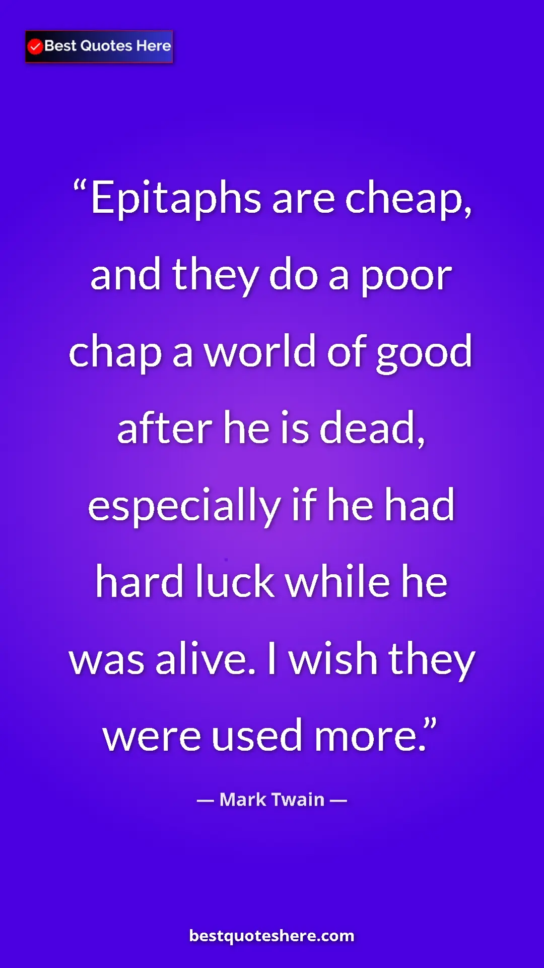 Pinterest quote poster by Mark Twain: "Epitaphs are cheap, and they do a poor chap a world of good..."